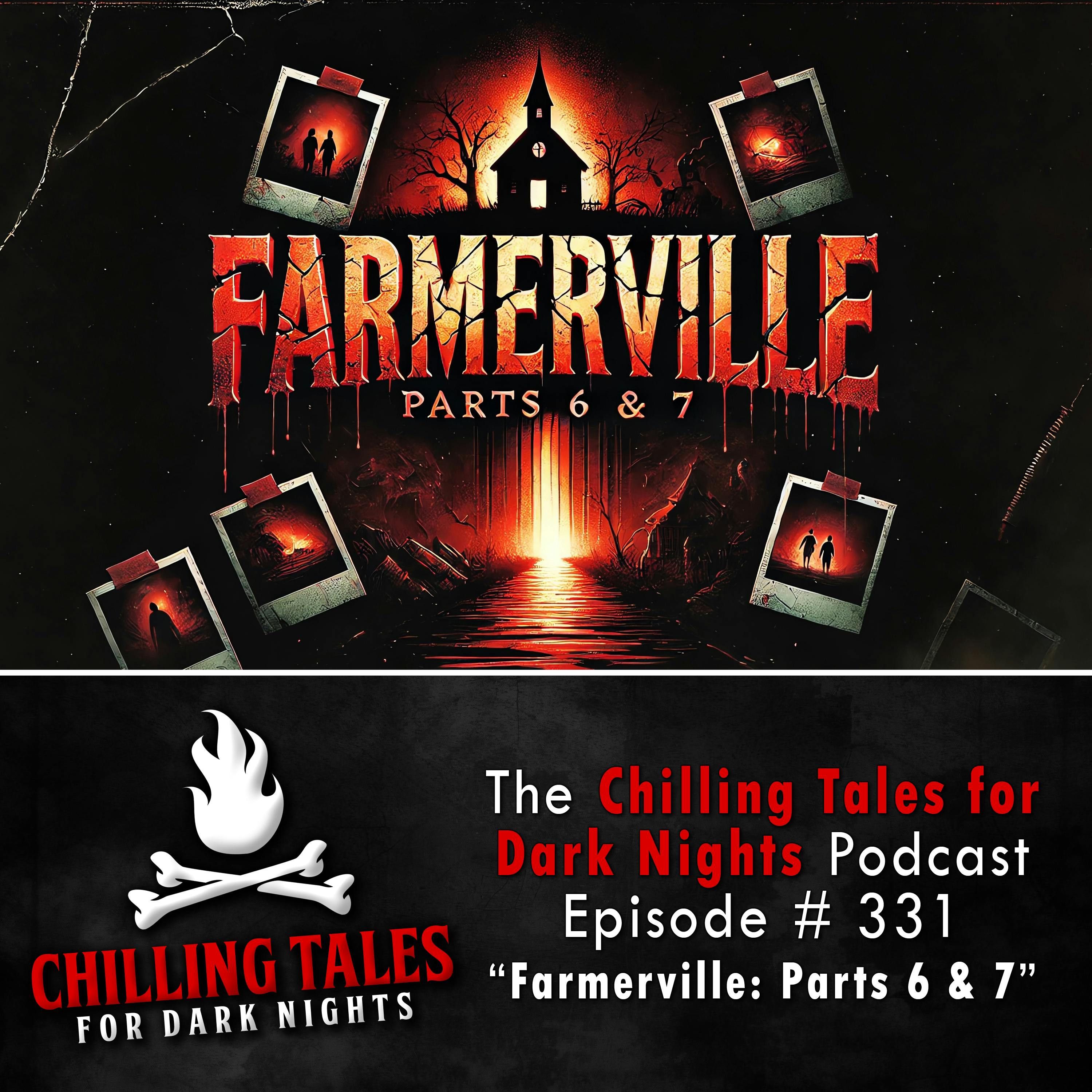S4 Ep331: 331: Farmerville Parts 6-7 - Chilling Tales for Dark Nights