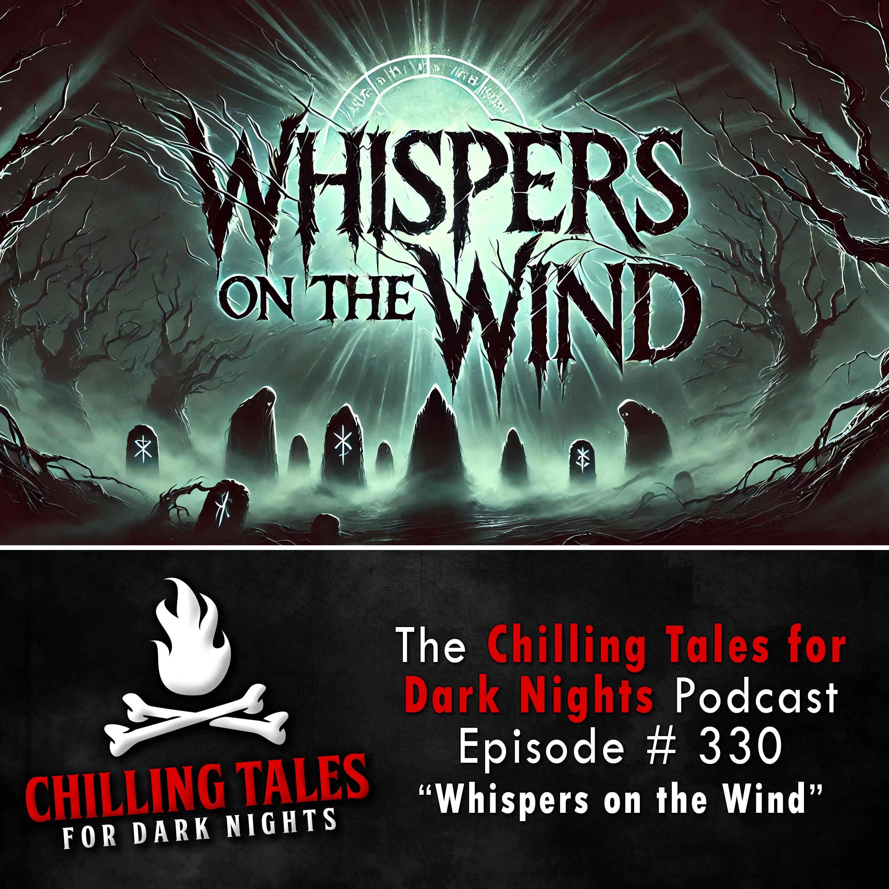 S4 Ep330: 330: Whispers on the Wind - Chilling Tales for Dark Nights