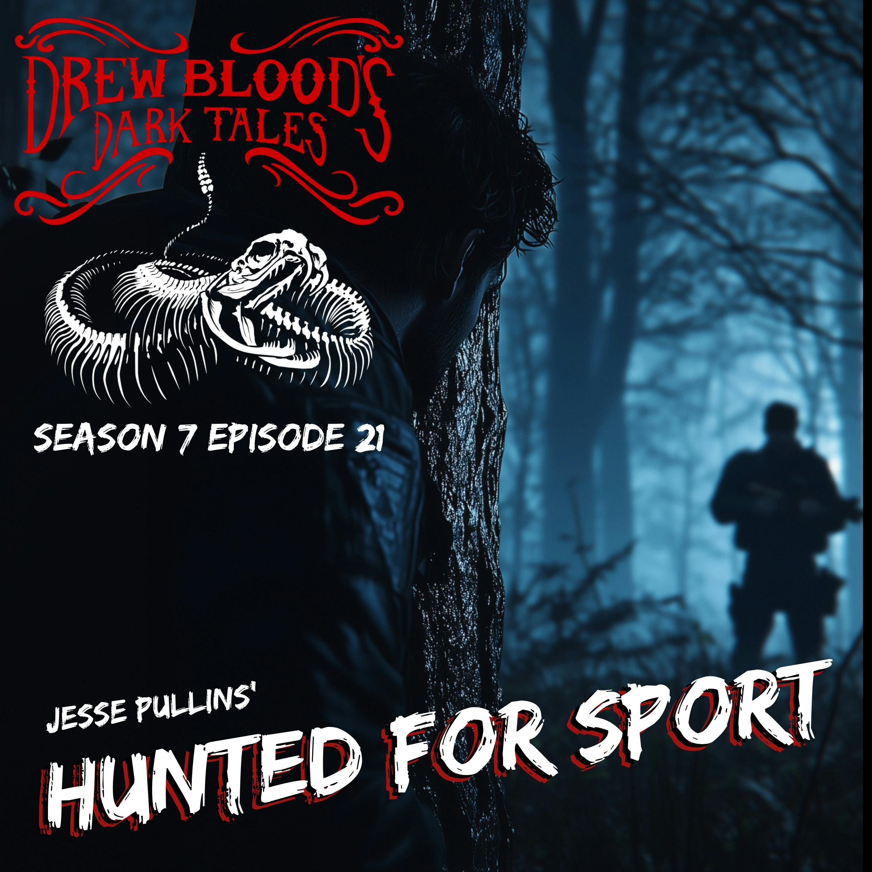 S7E21 - "Hunted For Sport" - Drew Blood
