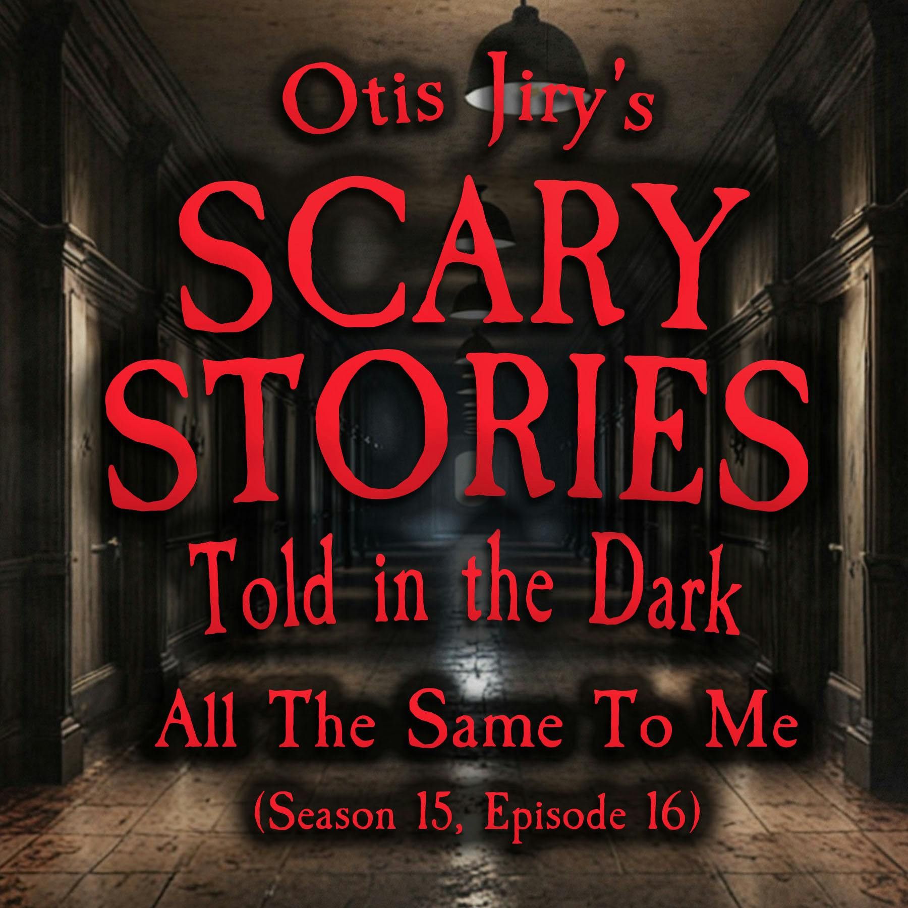 S15 Ep16: S15E16 - "All the Same to Me" – Scary Stories Told in the Dark