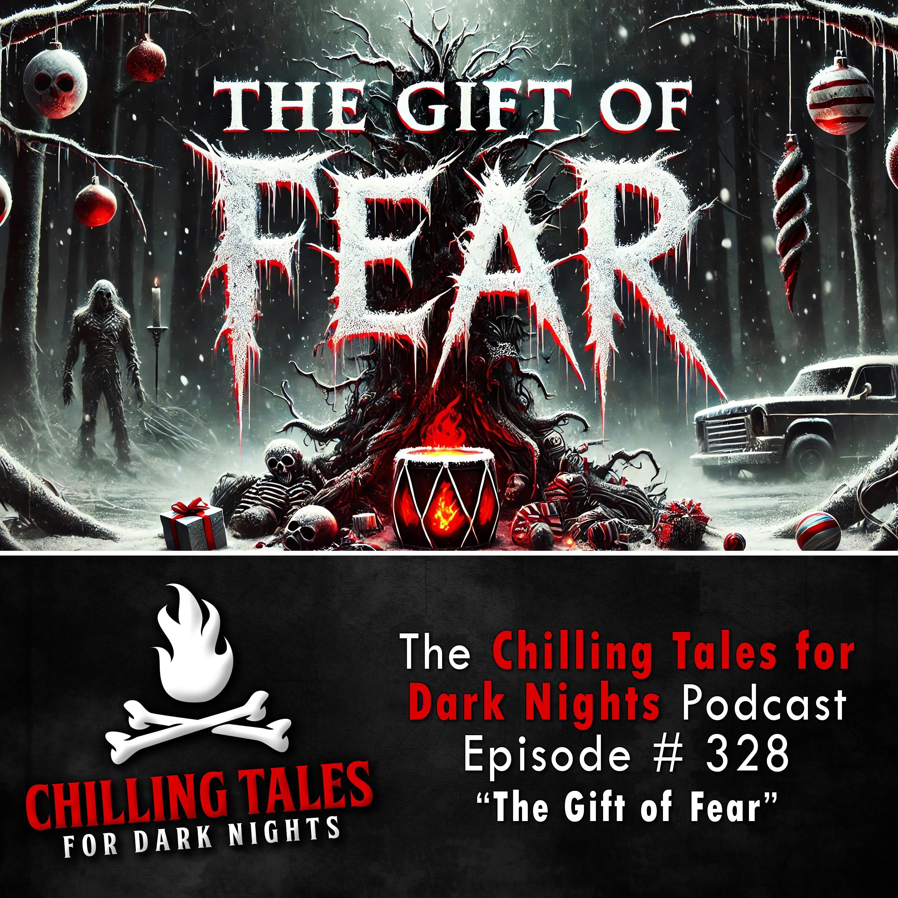 S4 Ep328: 328: The Gift of Fear - Chilling Tales for Dark Nights