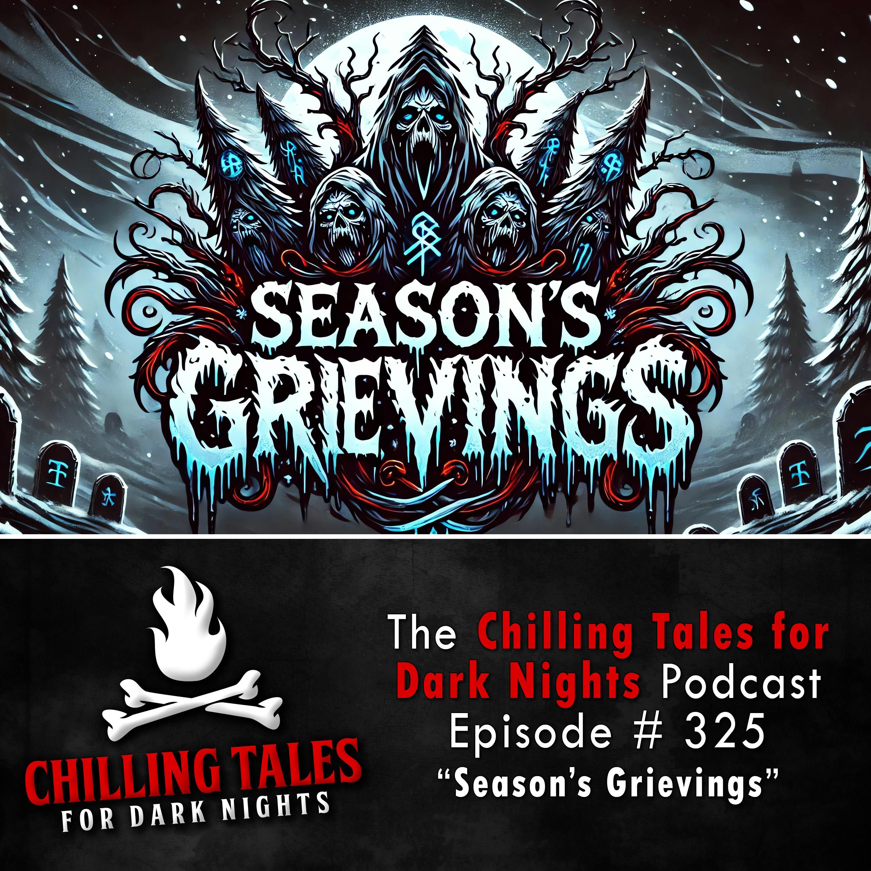 S4 Ep325: 325: Season's Grievings - Chilling Tales for Dark Nights