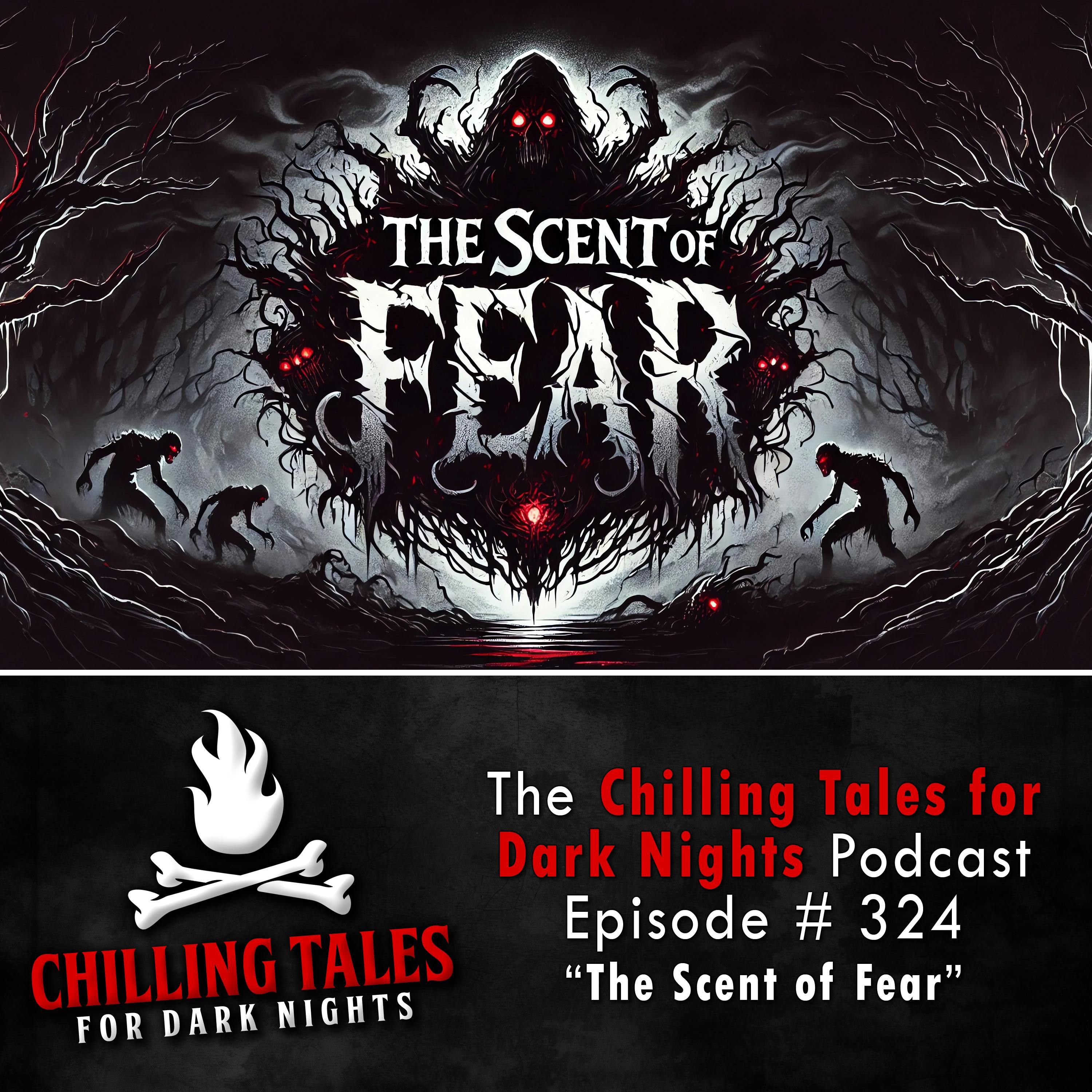 S4 Ep324: 324: The Scent of Fear - Chilling Tales for Dark Nights