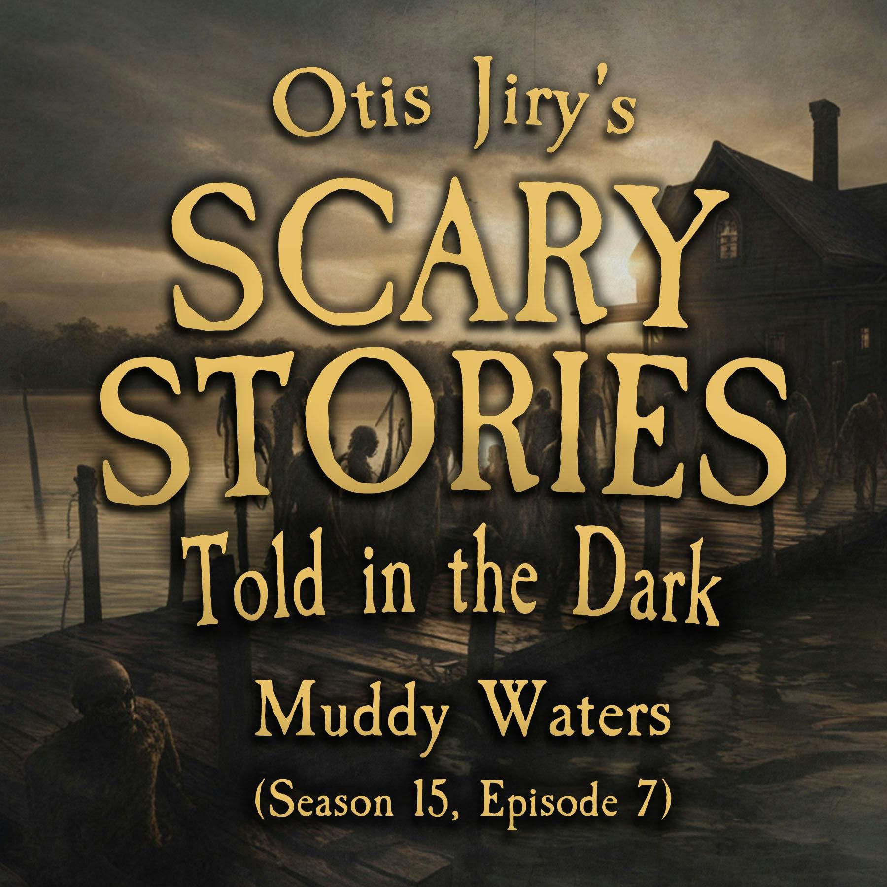 S15 Ep7: S15E07 - "Muddy Waters" – Scary Stories Told in the Dark