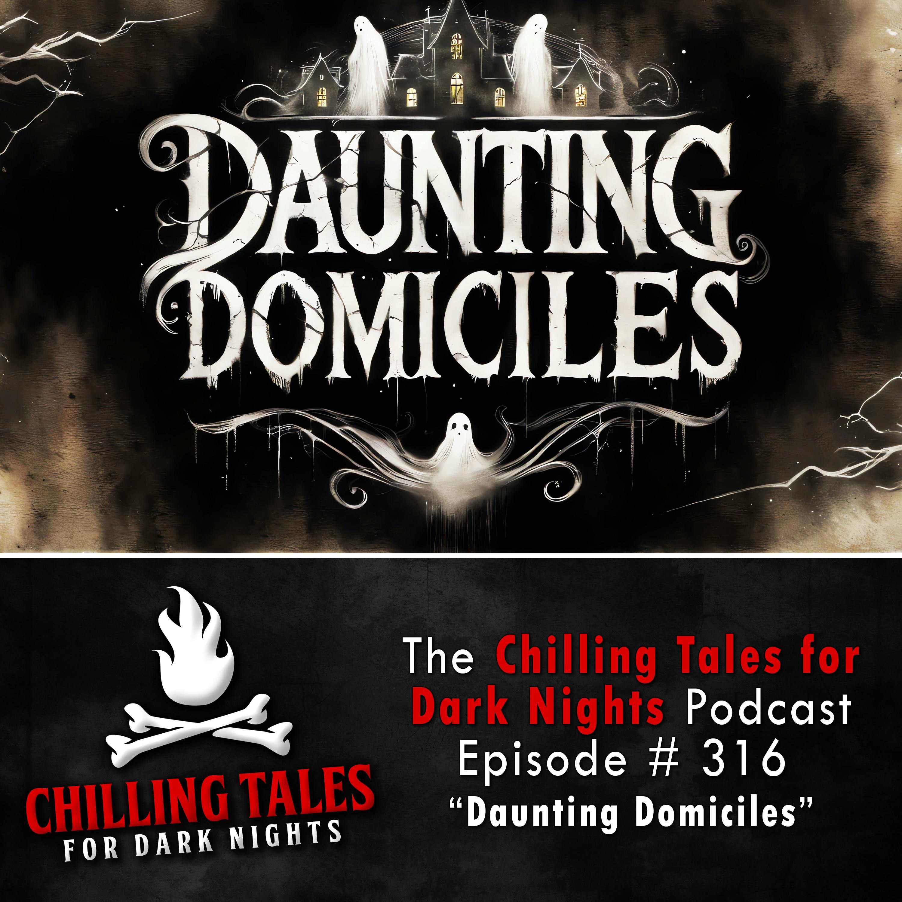 S4 Ep316: 316: Daunting Domiciles - Chilling Tales for Dark Nights