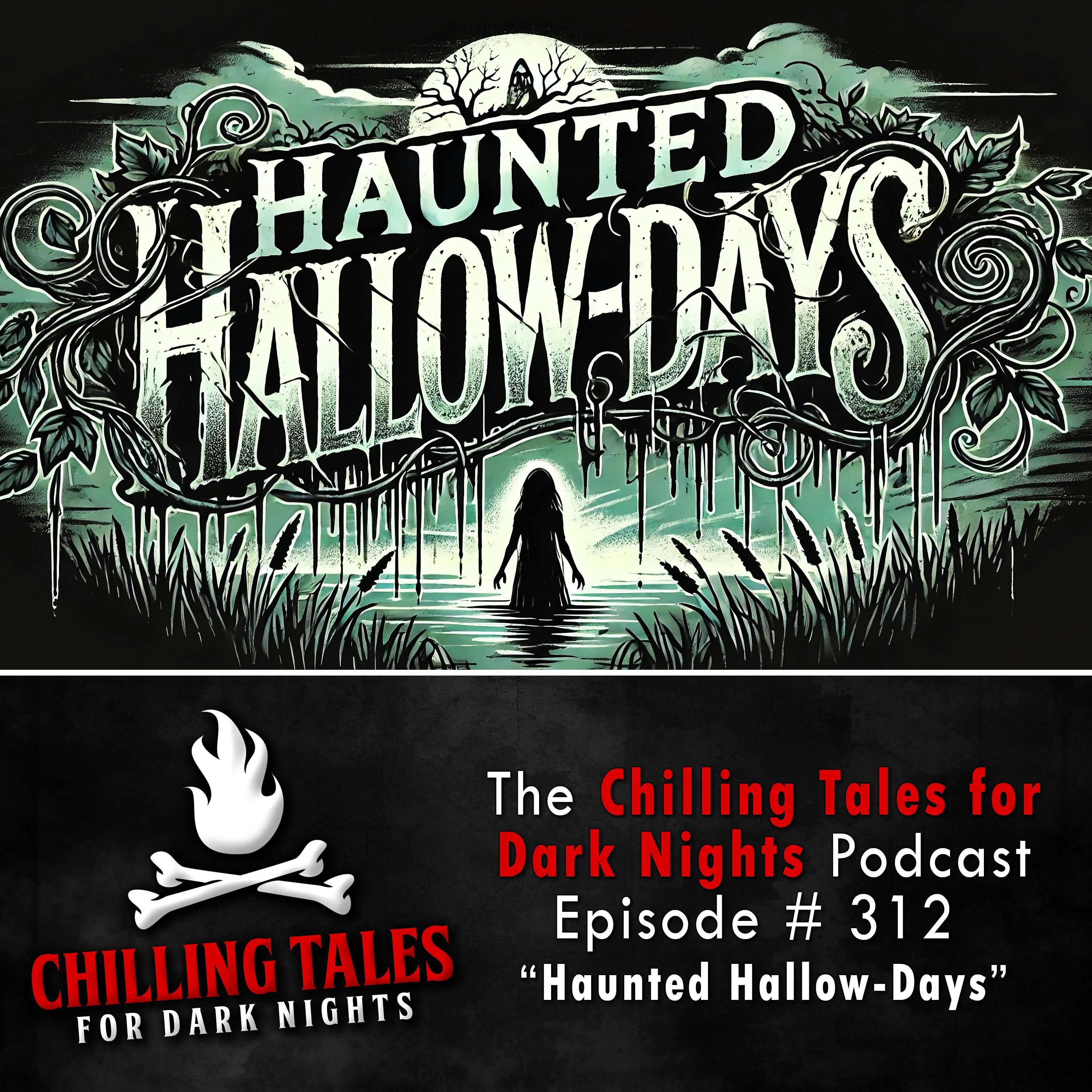 S4 Ep312: 312: Haunted Hallow-Days - Chilling Tales for Dark Nights