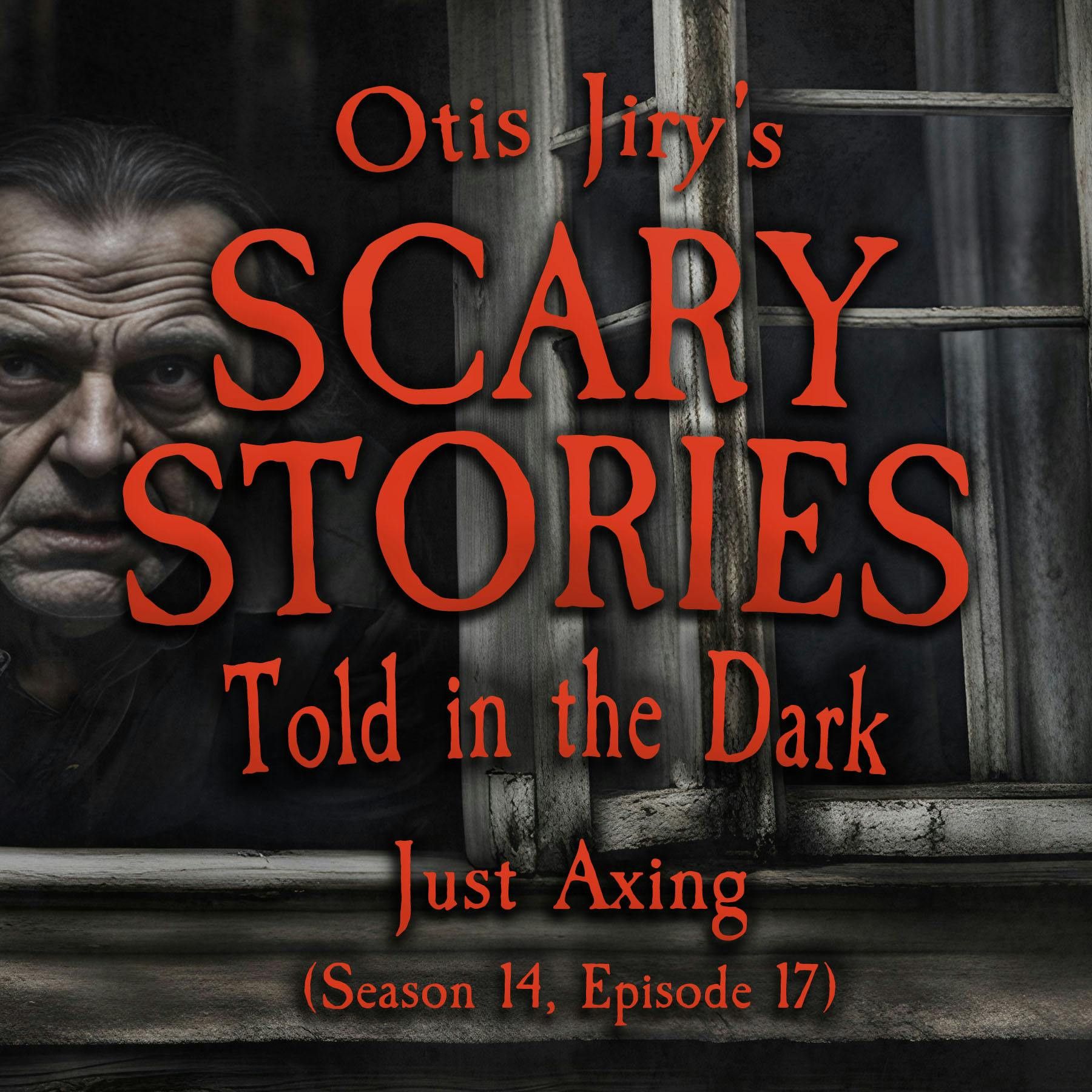 S14 Ep18: S14E18 - "Just Axing" – Scary Stories Told in the Dark