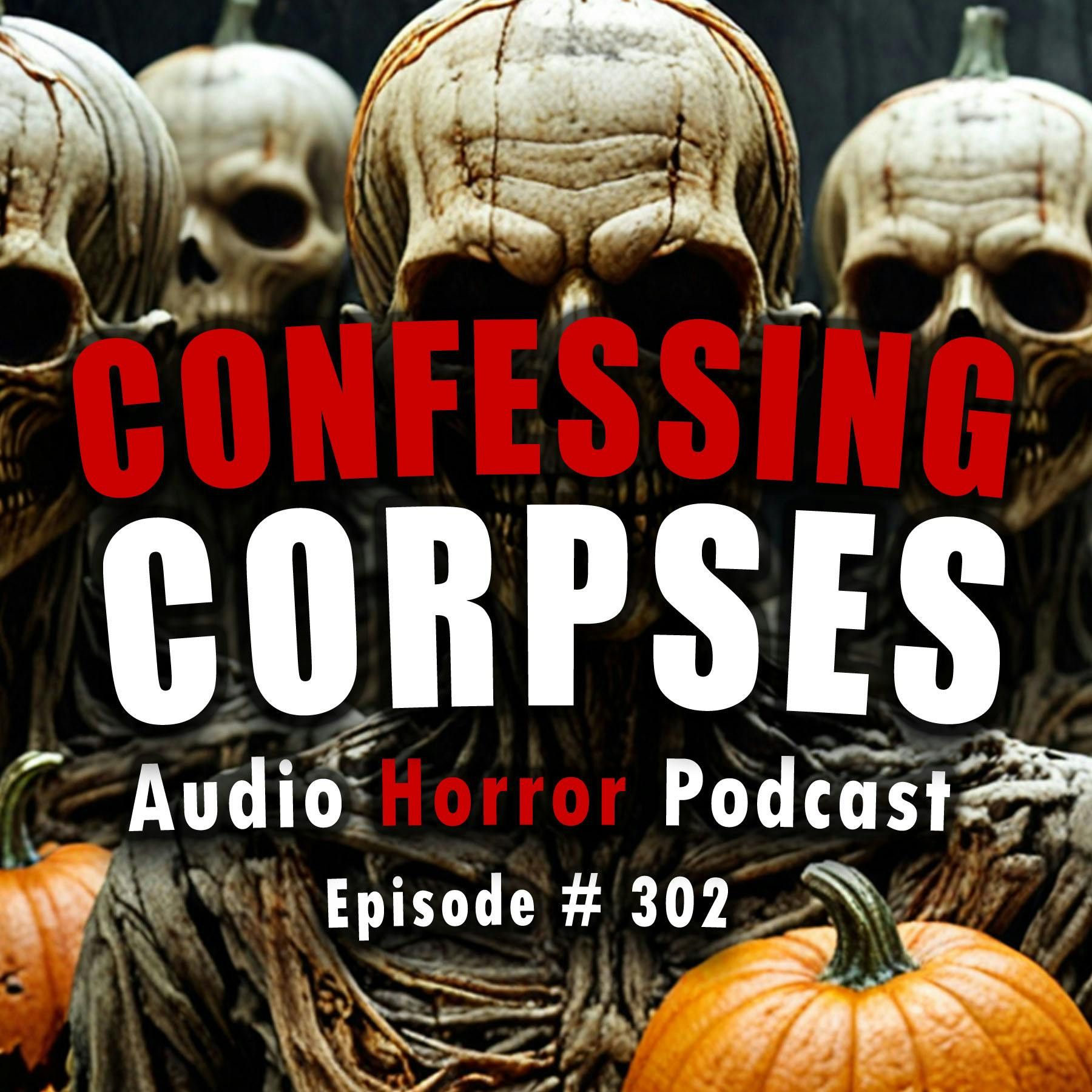 S4 Ep302: 302: Confessing Corpses - Chilling Tales for Dark Nights