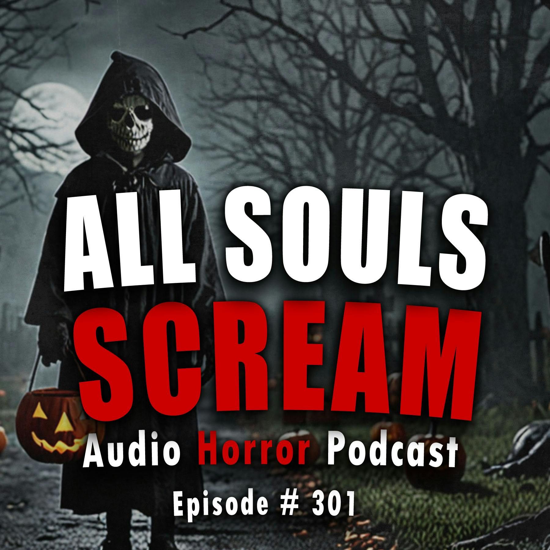 S4 Ep301: 301: All Souls Scream - Chilling Tales for Dark Nights