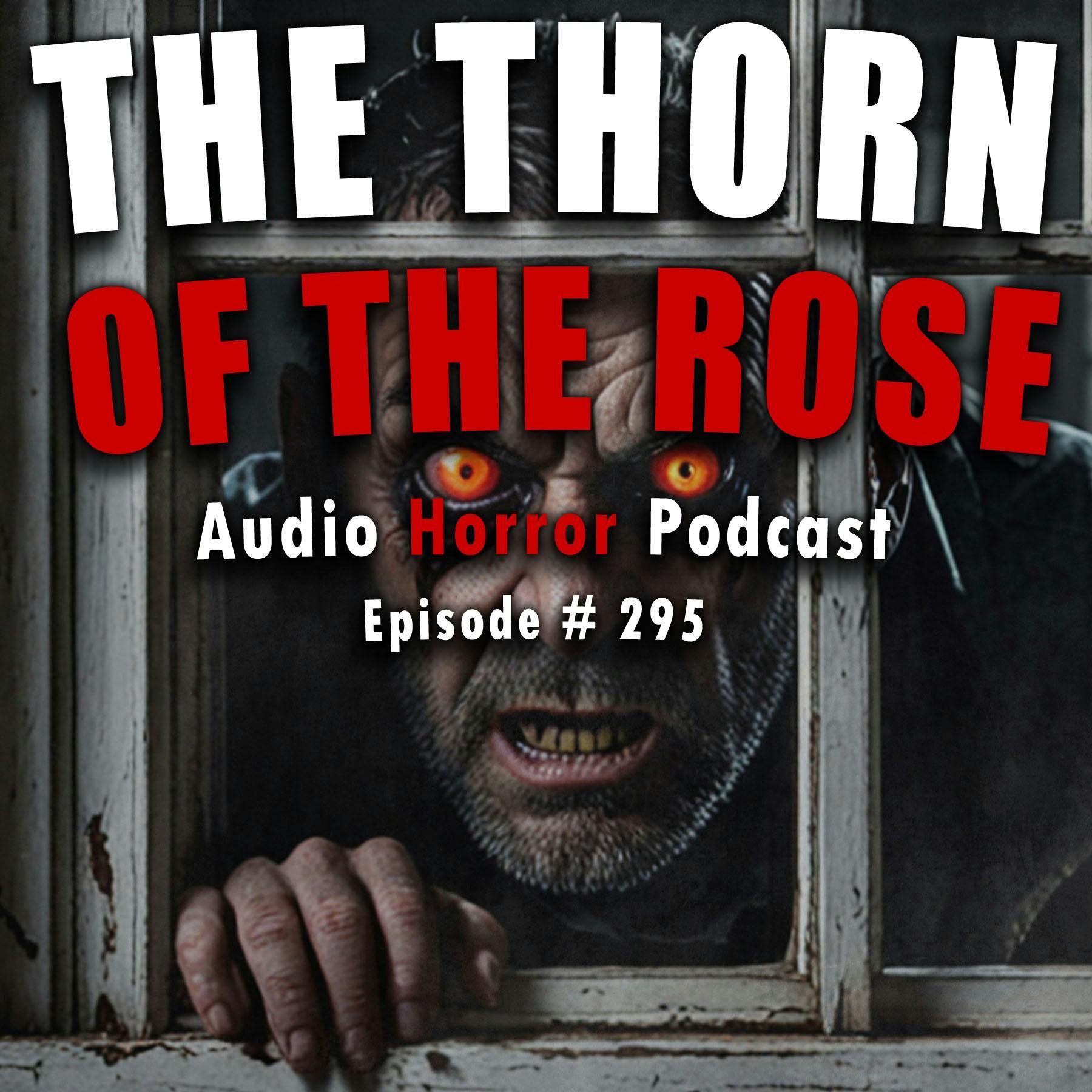 S4 Ep295: 295: The Thorn of the Rose - Chilling Tales for Dark Nights