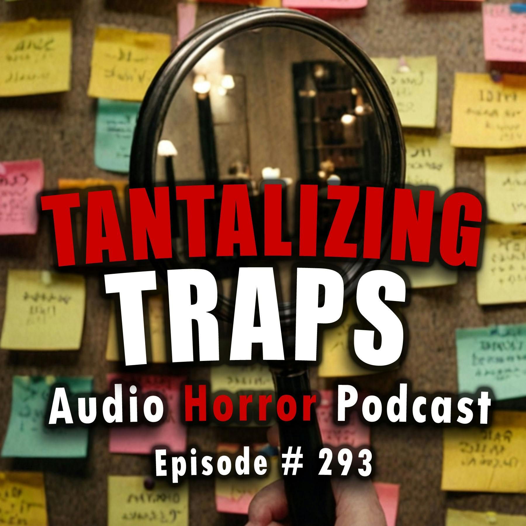S4 Ep293: 293: Tantalizing Traps - Chilling Tales for Dark Nights