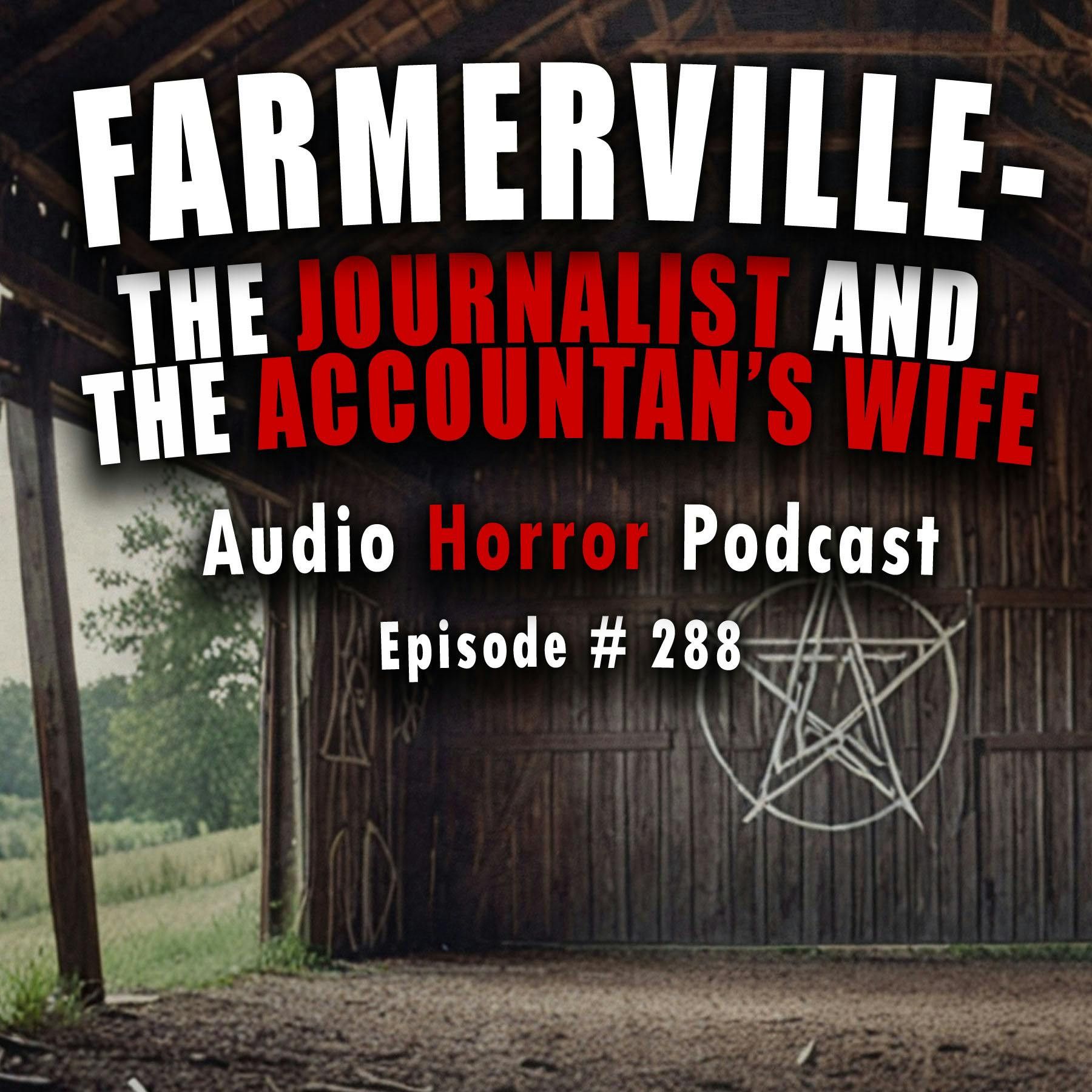 S4 Ep288: 288: Farmerville - The Journalist and the Account's Wife - Chilling Tales for Dark Nights