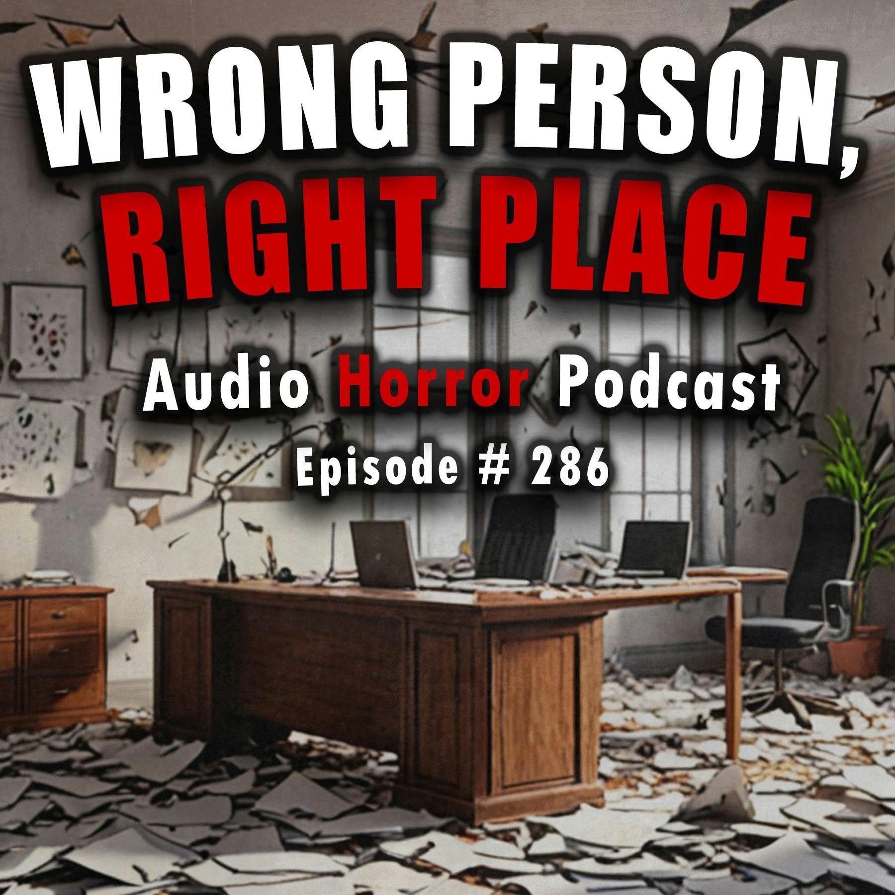 S4 Ep286: 286: Wrong Person, Right Place - Chilling Tales for Dark Nights