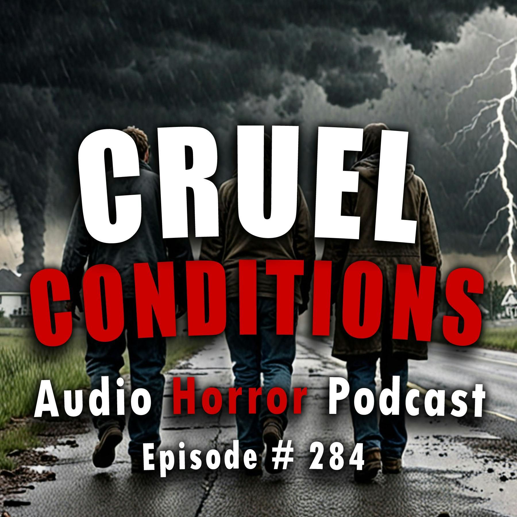 284: 284: Cruel Conditions - Chilling Tales for Dark Nights