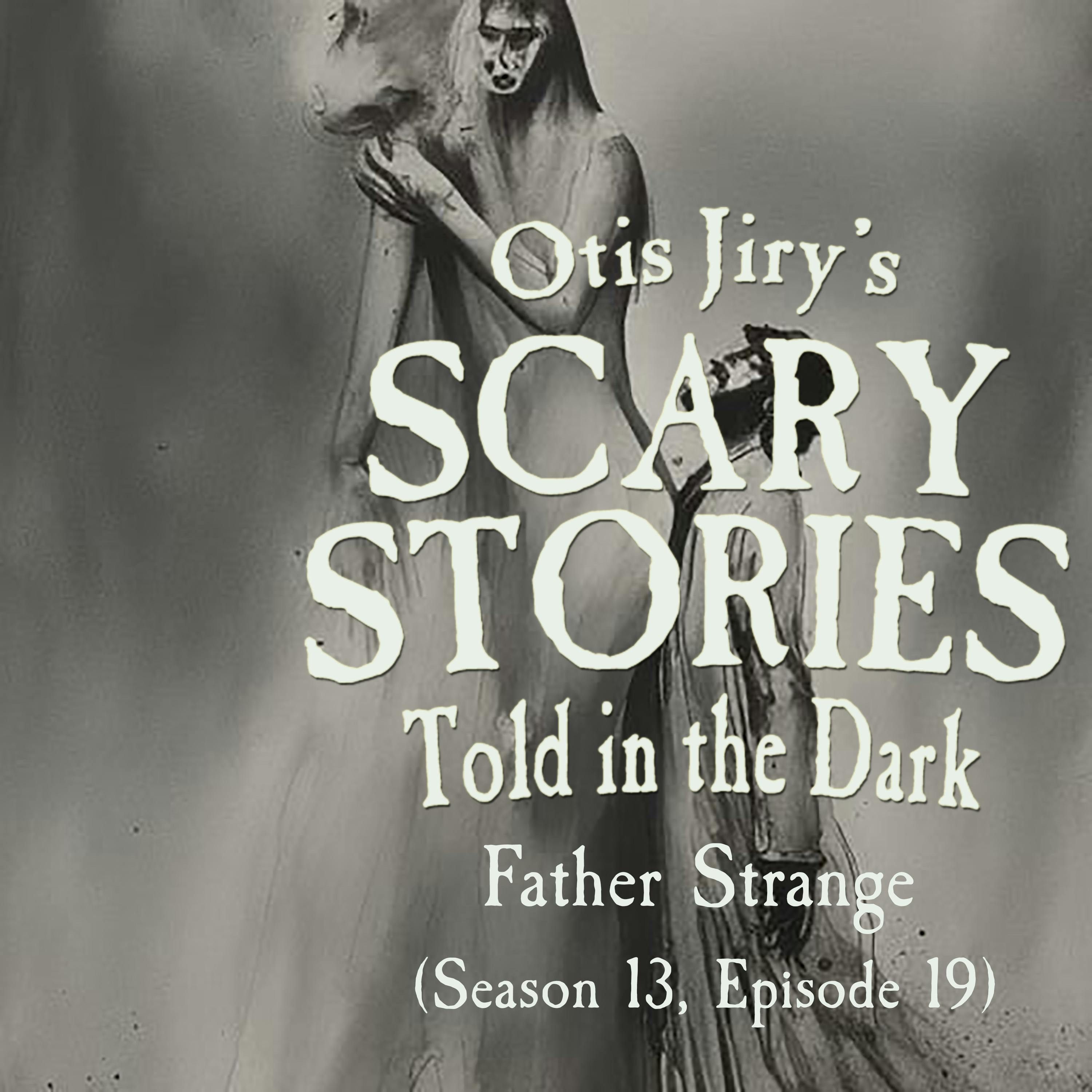 S13 Ep19: S13E19 - "Father Strange" – Scary Stories Told in the Dark
