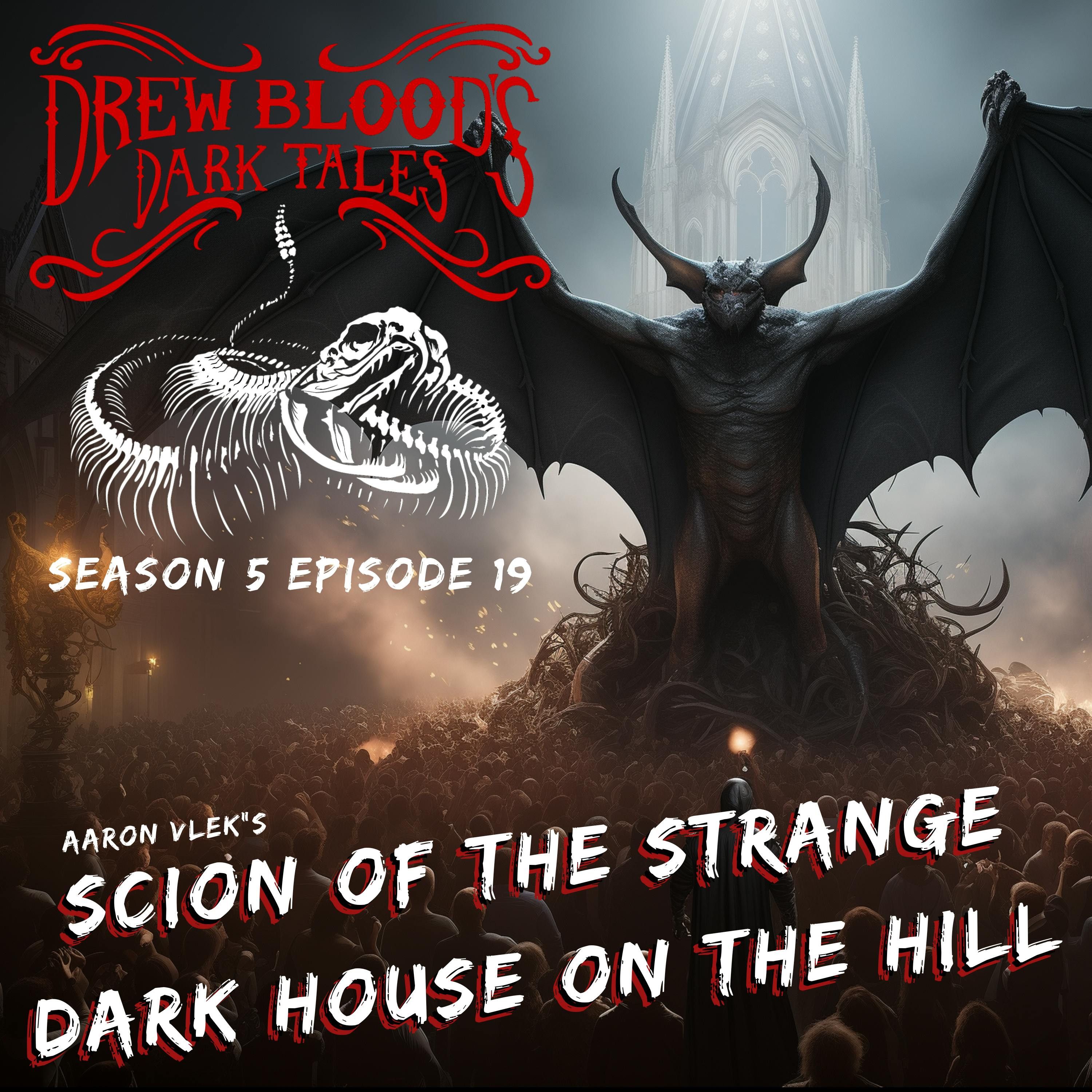 S5E19 - "Scion of the Strange Dark House on the Hill" - Drew Blood