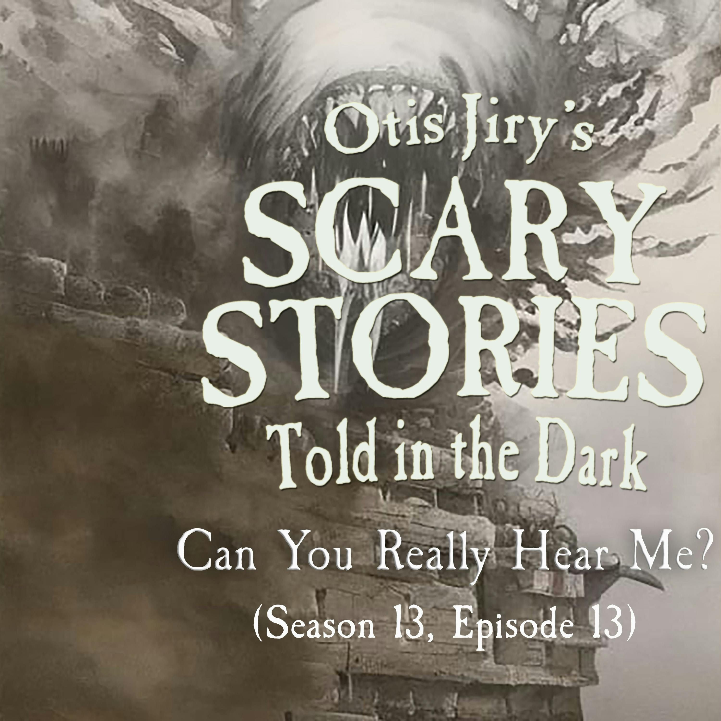 S13 Ep13: S13E13 - "Can You Really Hear Me?" – Scary Stories Told in the Dark