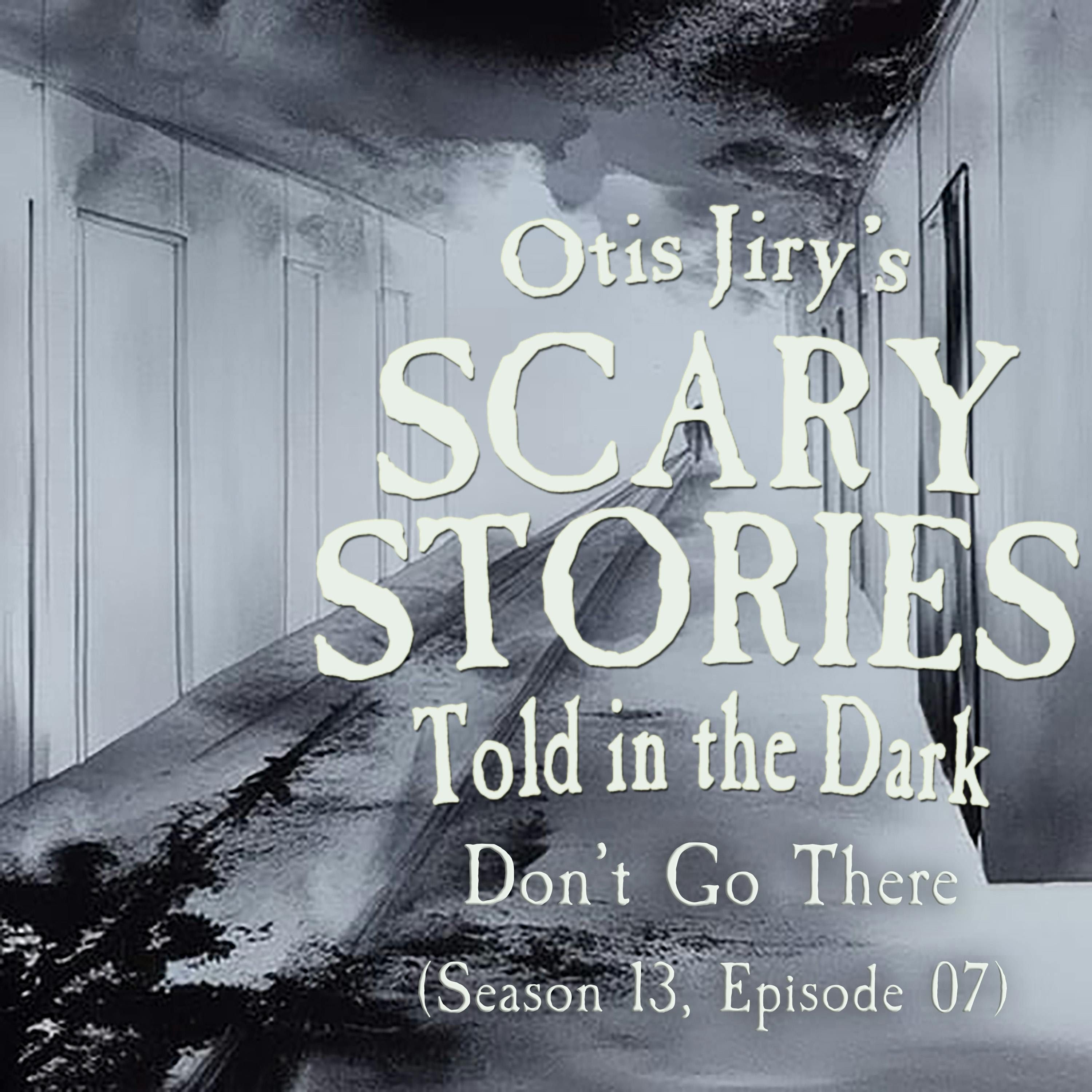 S13 Ep7: S13E07 - "Don't Go There" – Scary Stories Told in the Dark