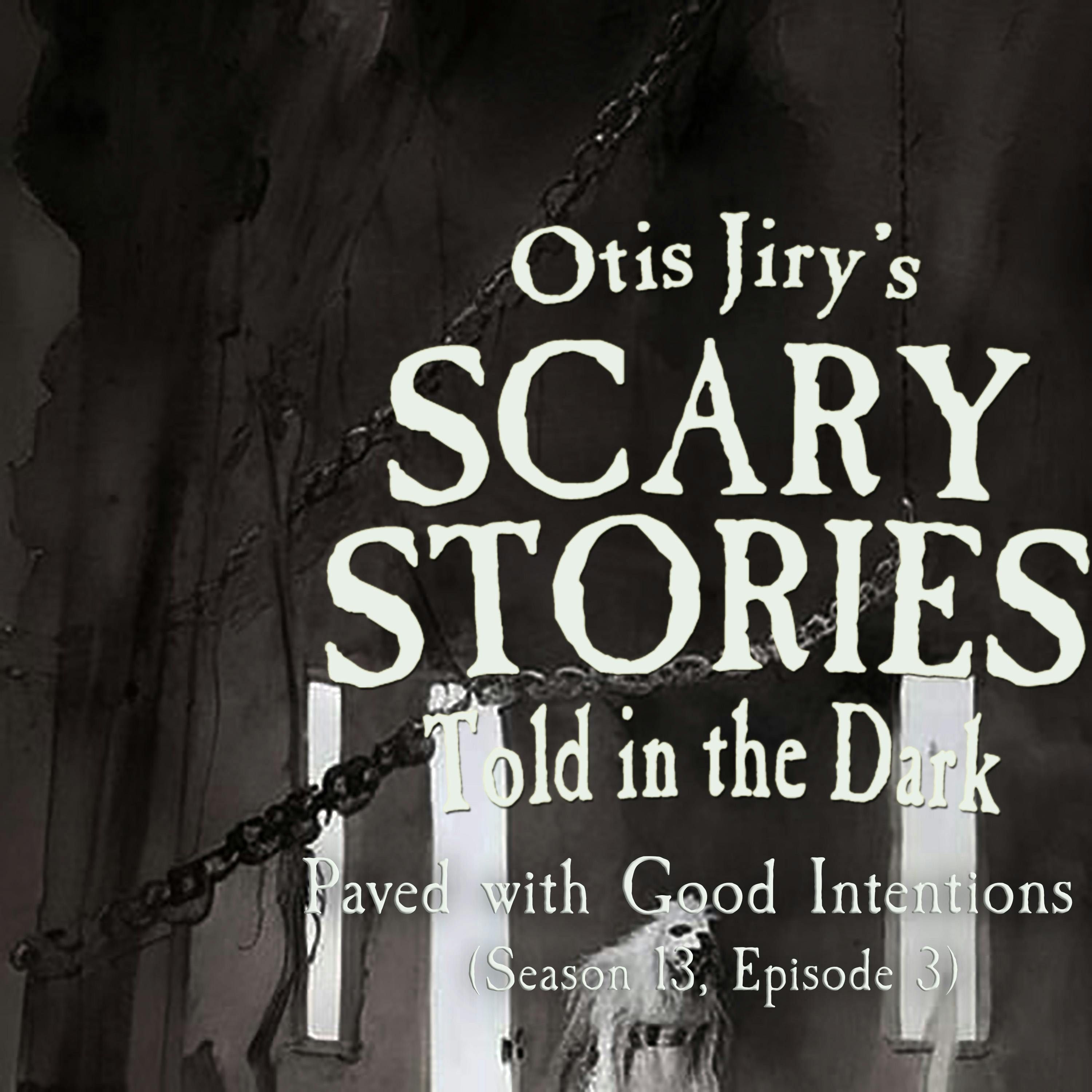 S13 Ep3: S13E03 – "Paved with Good Intentions" – Scary Stories Told in the Dark