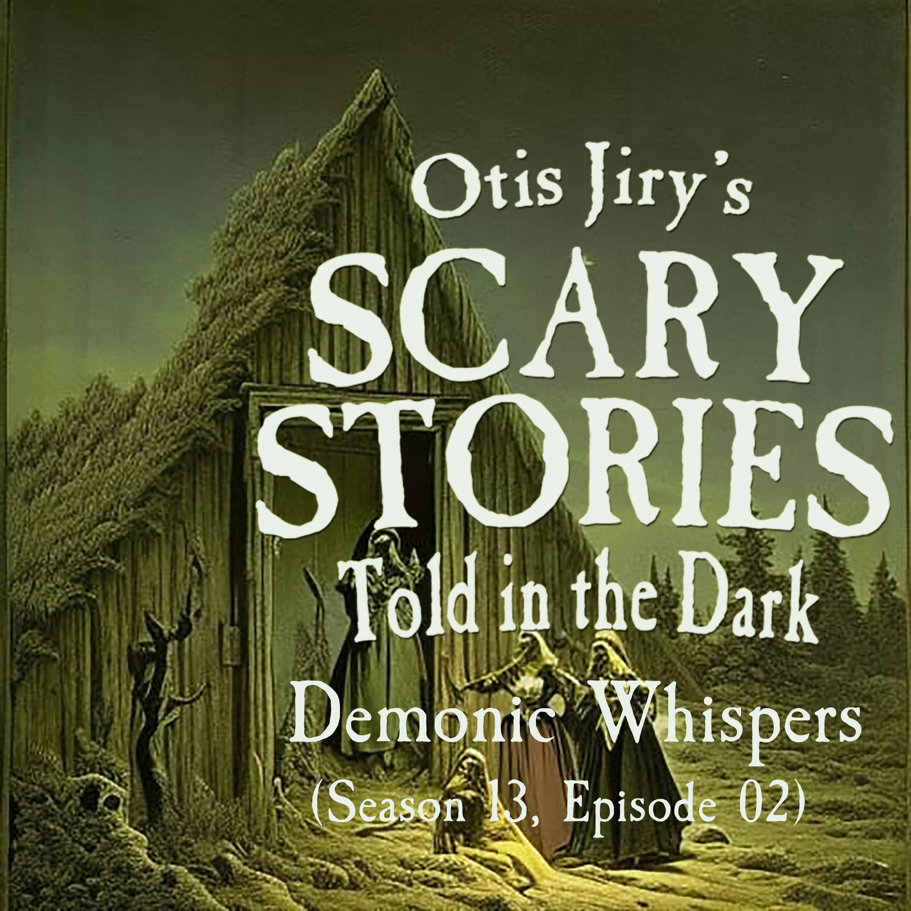 S13 Ep2: S13E02 – "Demonic Whispers" – Scary Stories Told in the Dark
