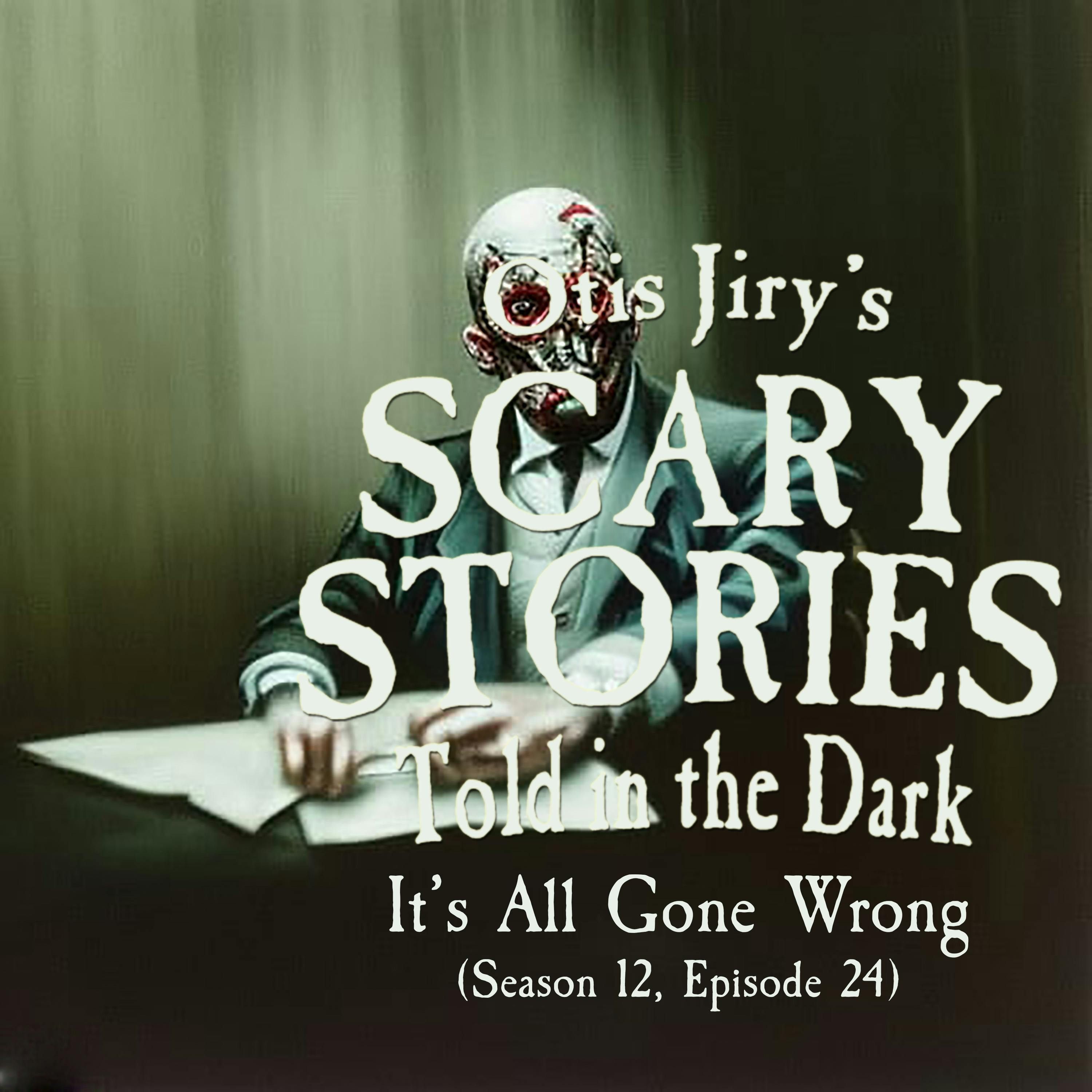 S12 Ep24: S12E24 – "It's All Gone Wrong" – Scary Stories Told in the Dark
