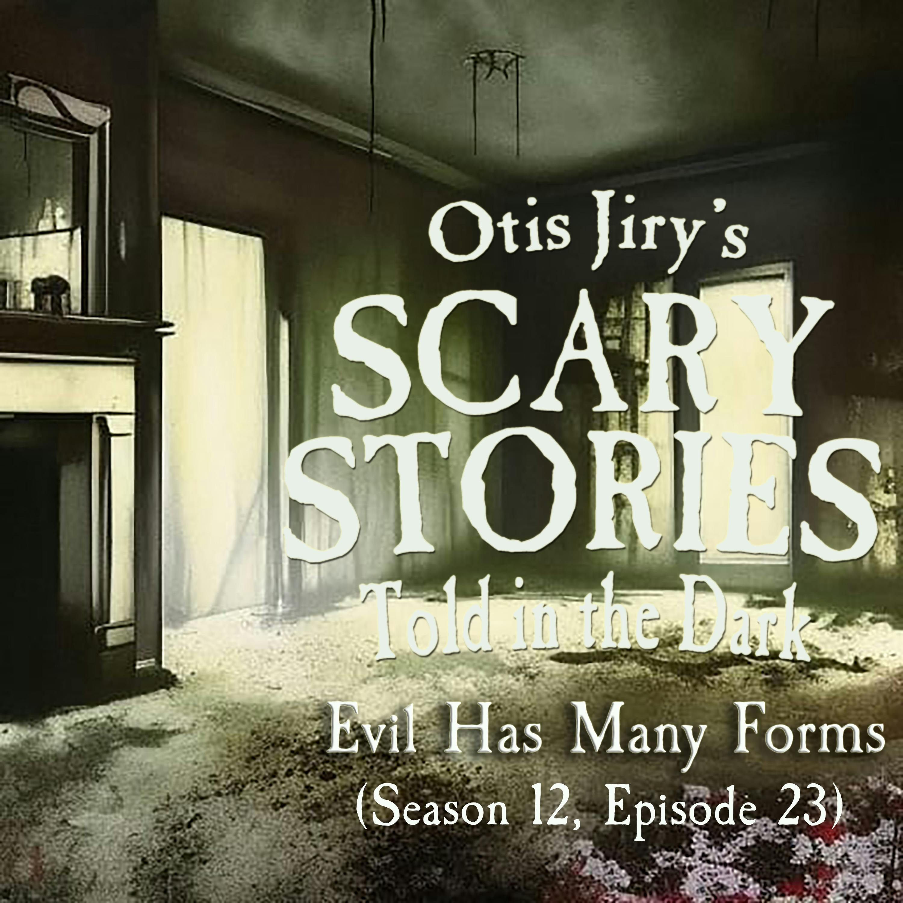S12 Ep23: S12E23 – "Evil Has Many Forms" – Scary Stories Told in the Dark
