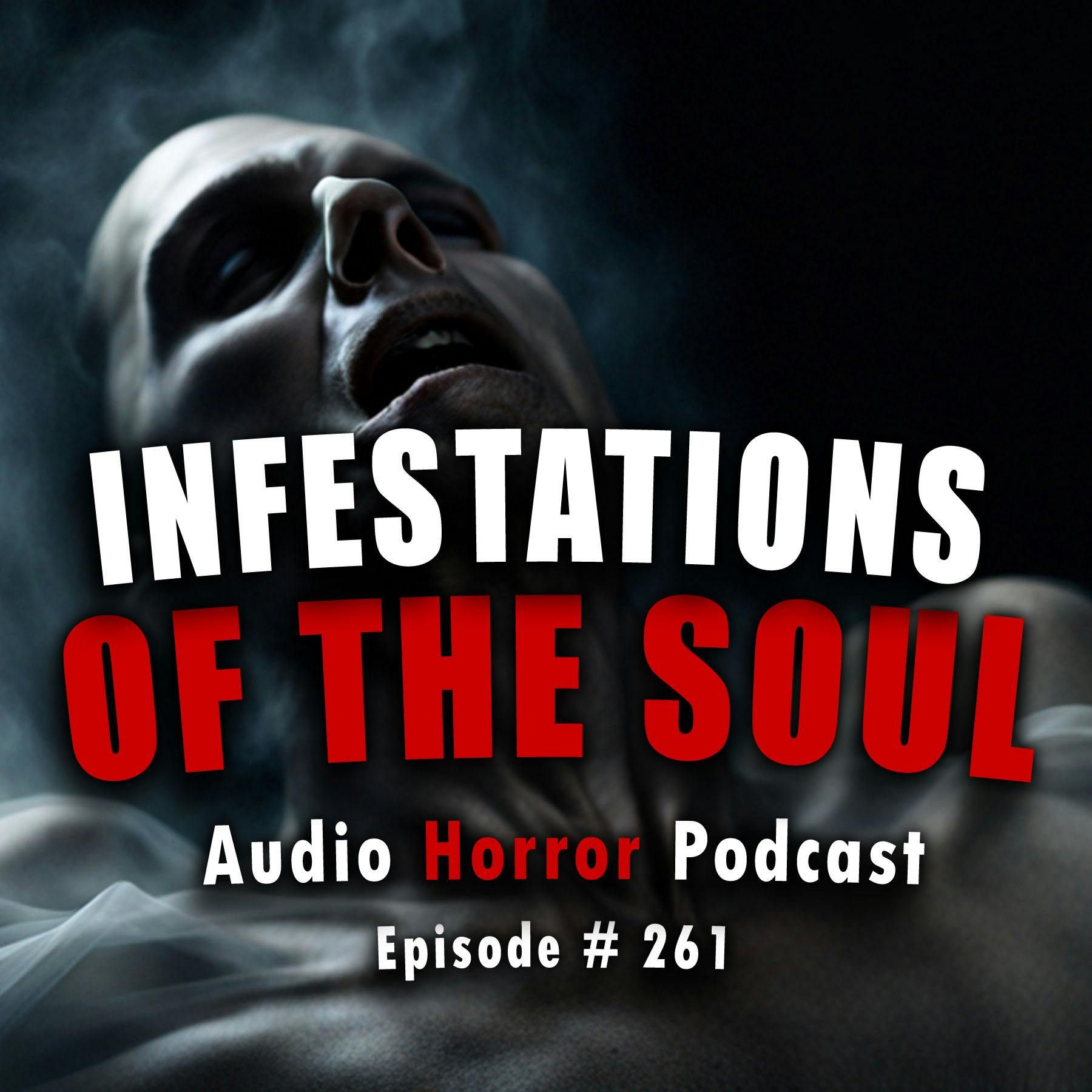 S4 Ep261: 261: Infestations of the Soul - Chilling Tales for Dark Nights