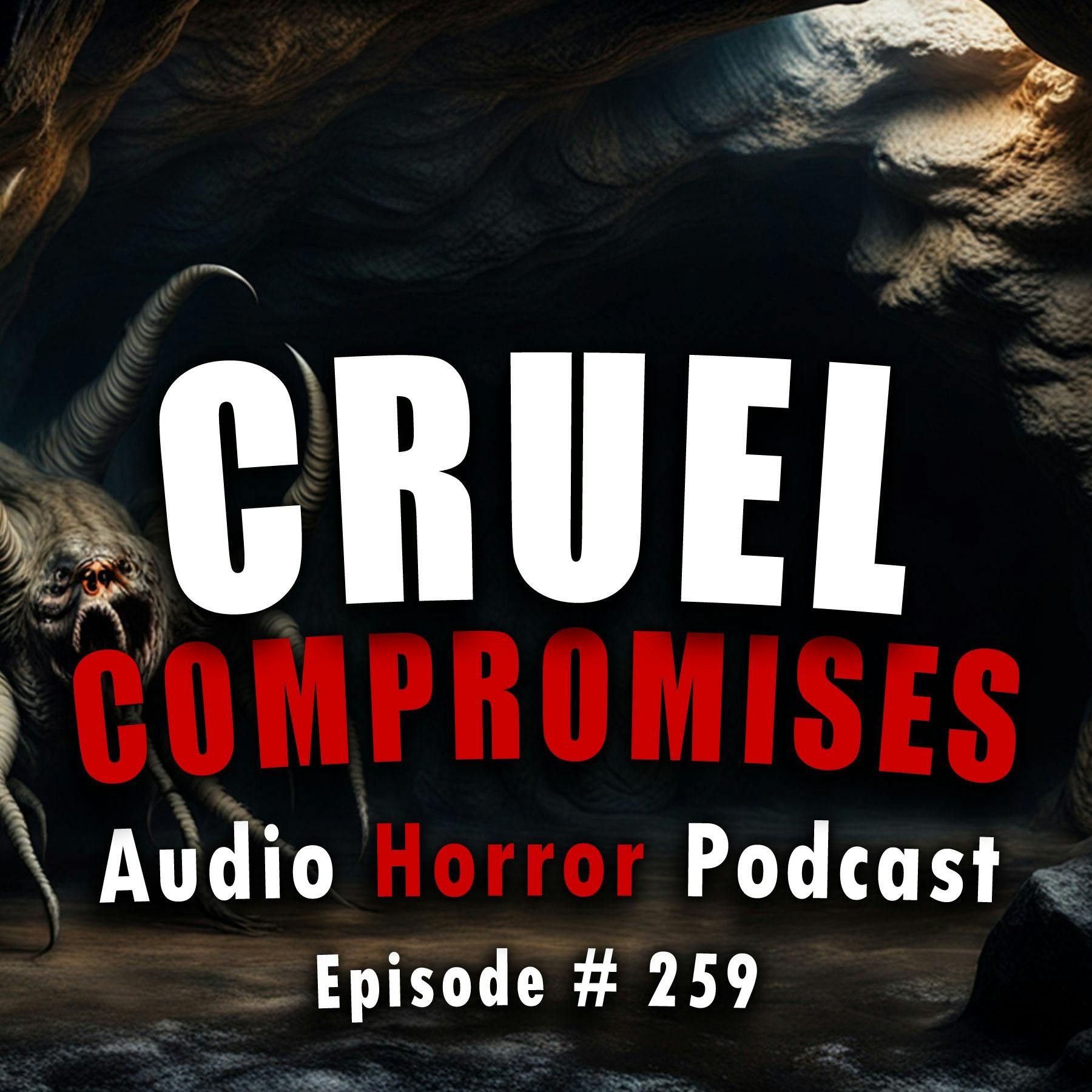 S4 Ep259: 259: Cruel Compromises - Chilling Tales for Dark Nights