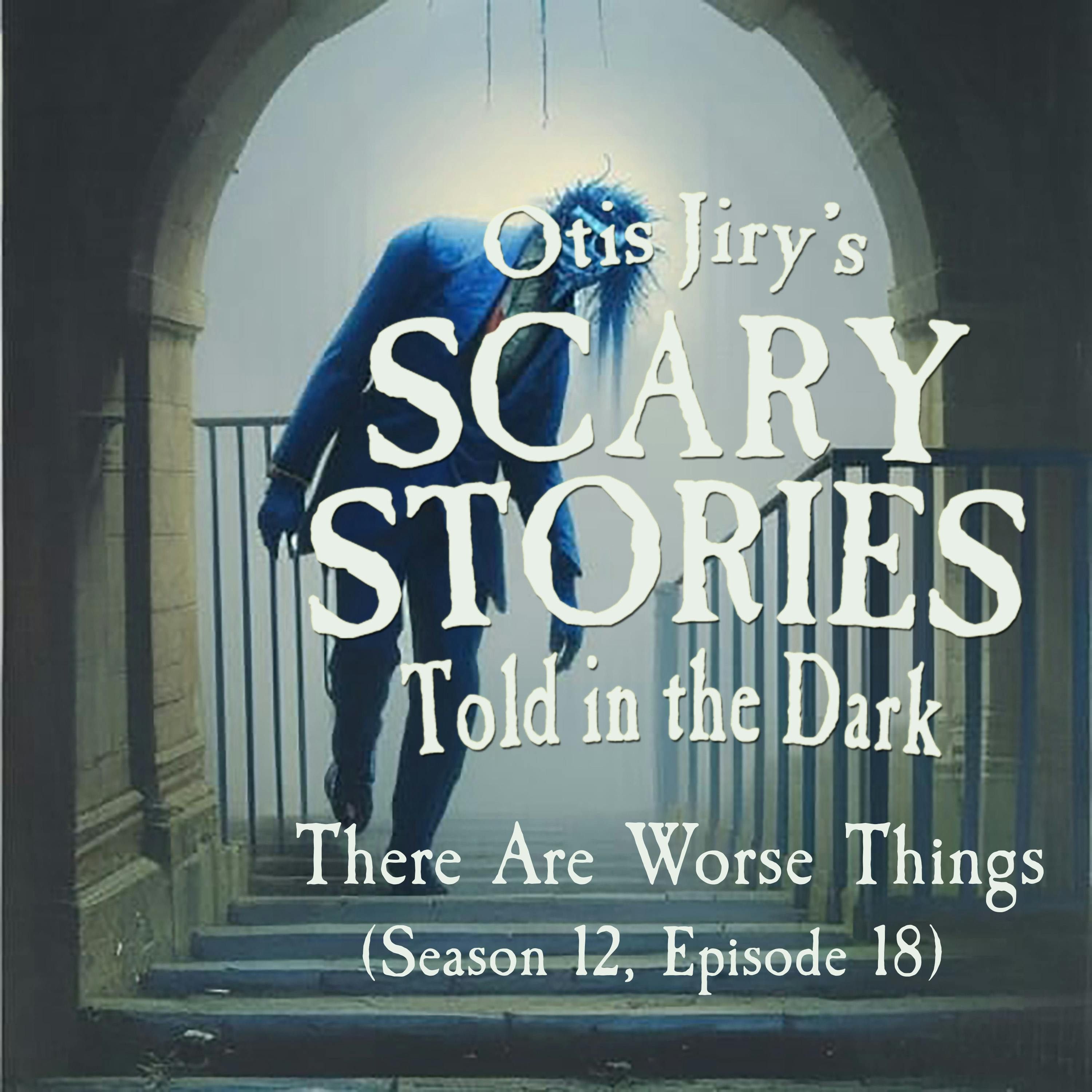 S12 Ep18: S12E18 – "There Are Worse Things" – Scary Stories Told in the Dark