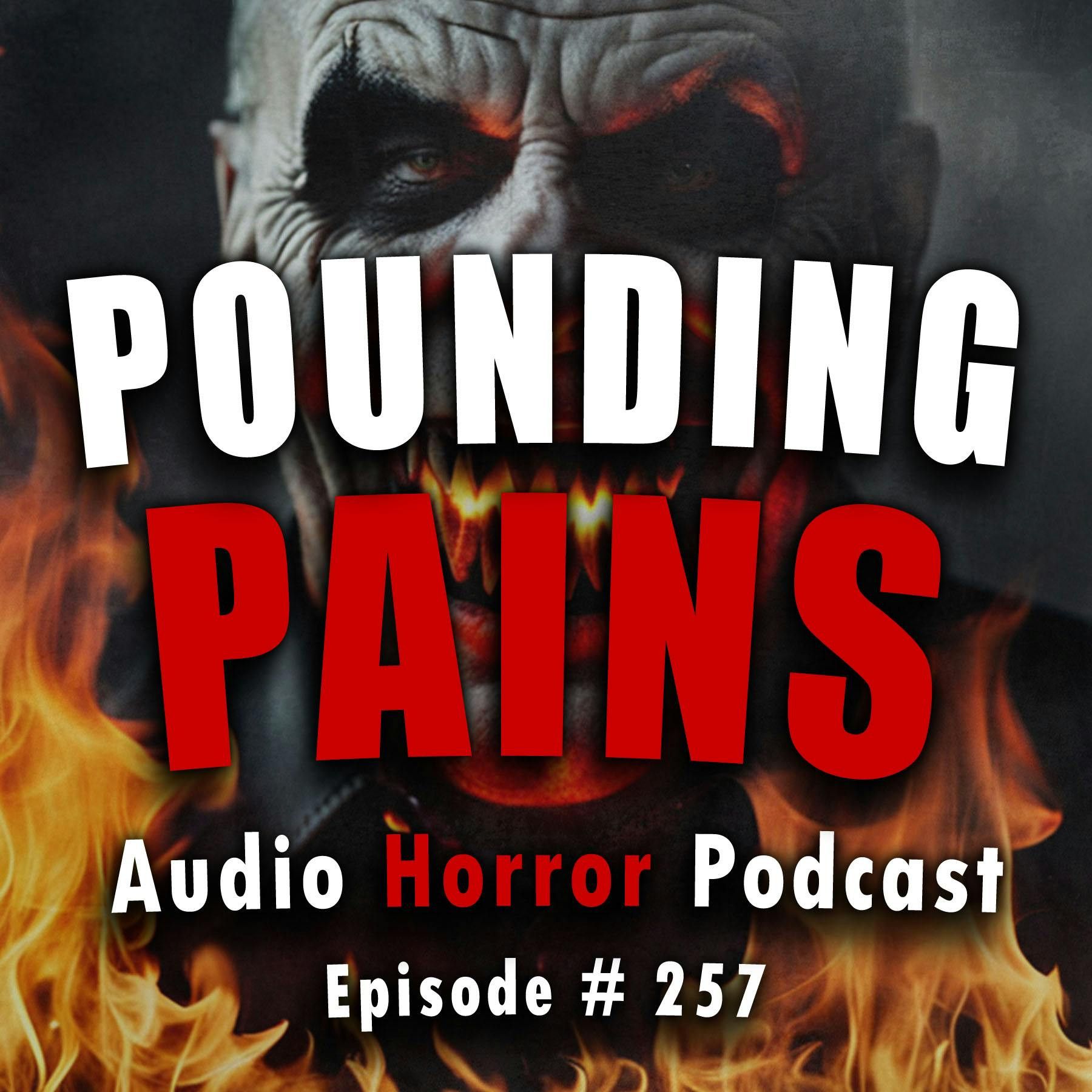 S4 Ep257: 257: Pounding Pains - Chilling Tales for Dark Nights
