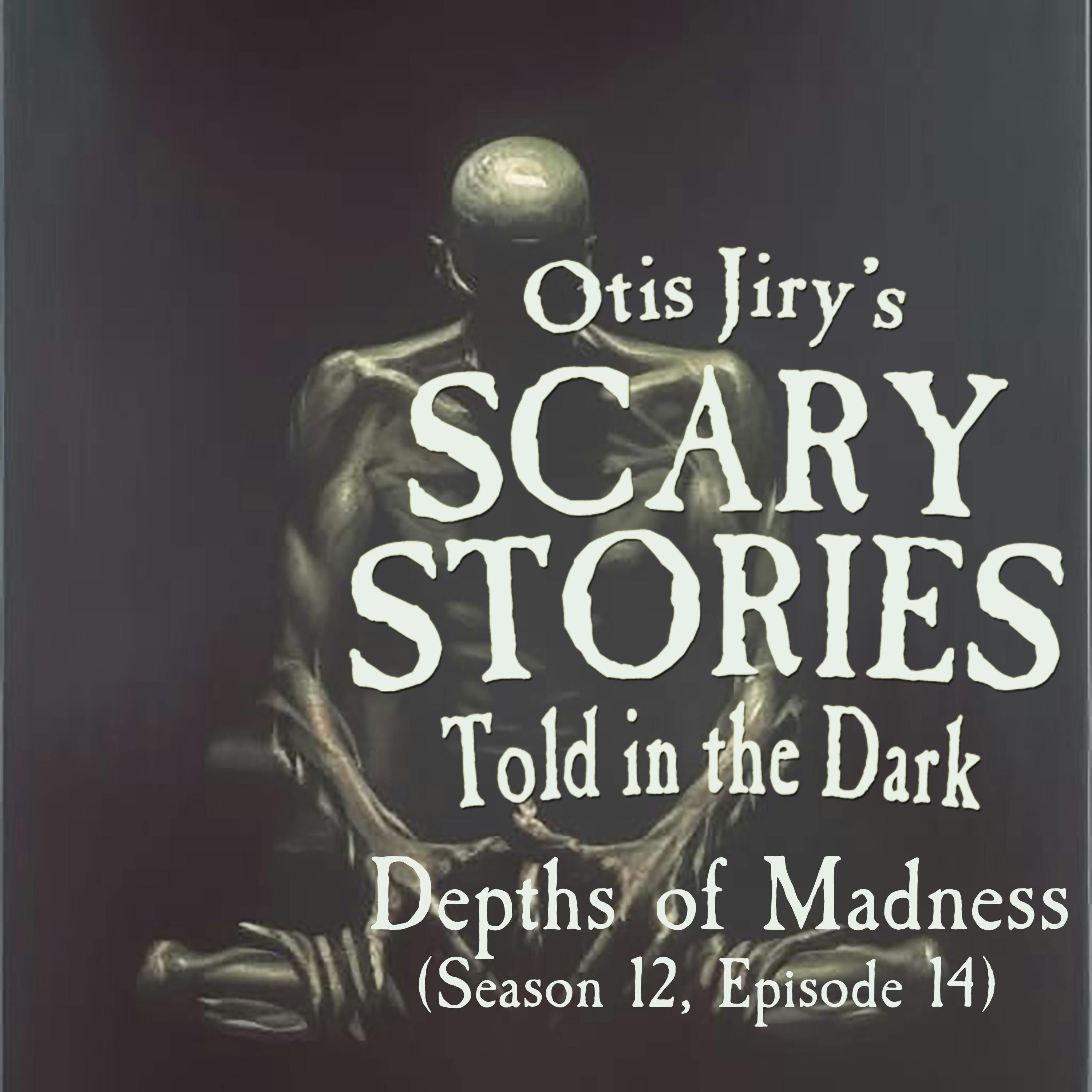 S12 Ep15: S12E15 – "Depths of Madness" – Scary Stories Told in the Dark