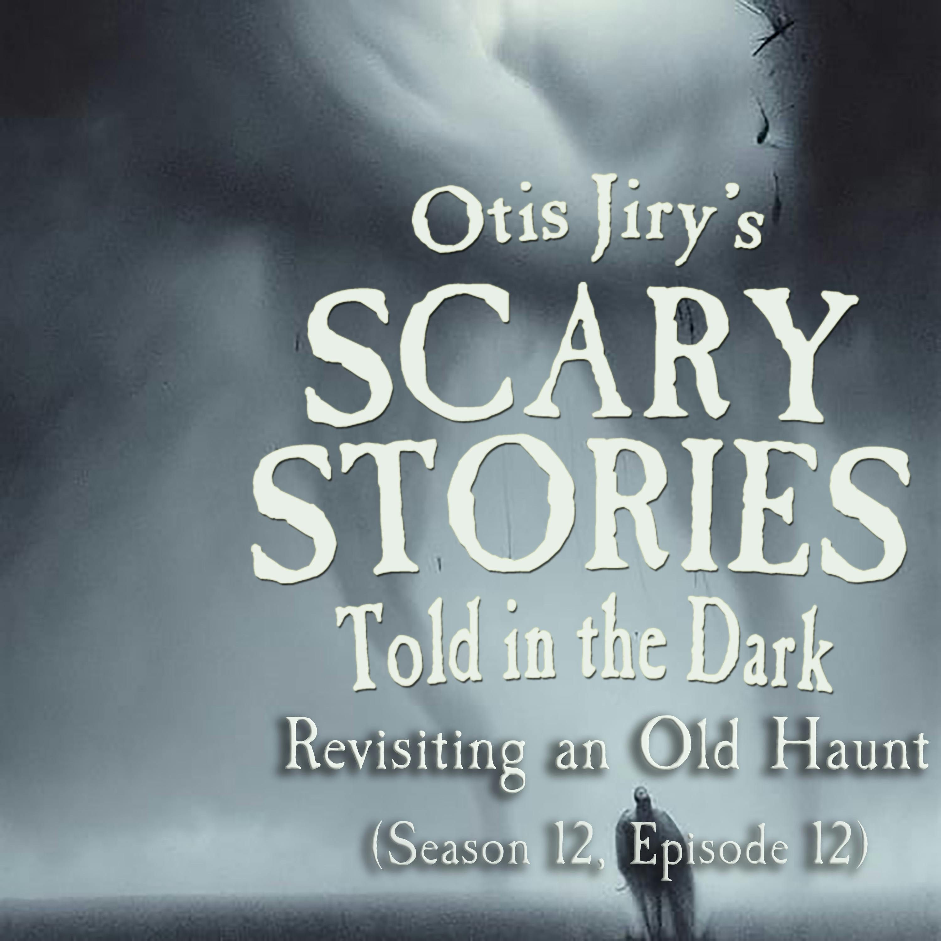 S12 Ep12: S12E12 – "Revisiting an Old Haunt" – Scary Stories Told in the Dark