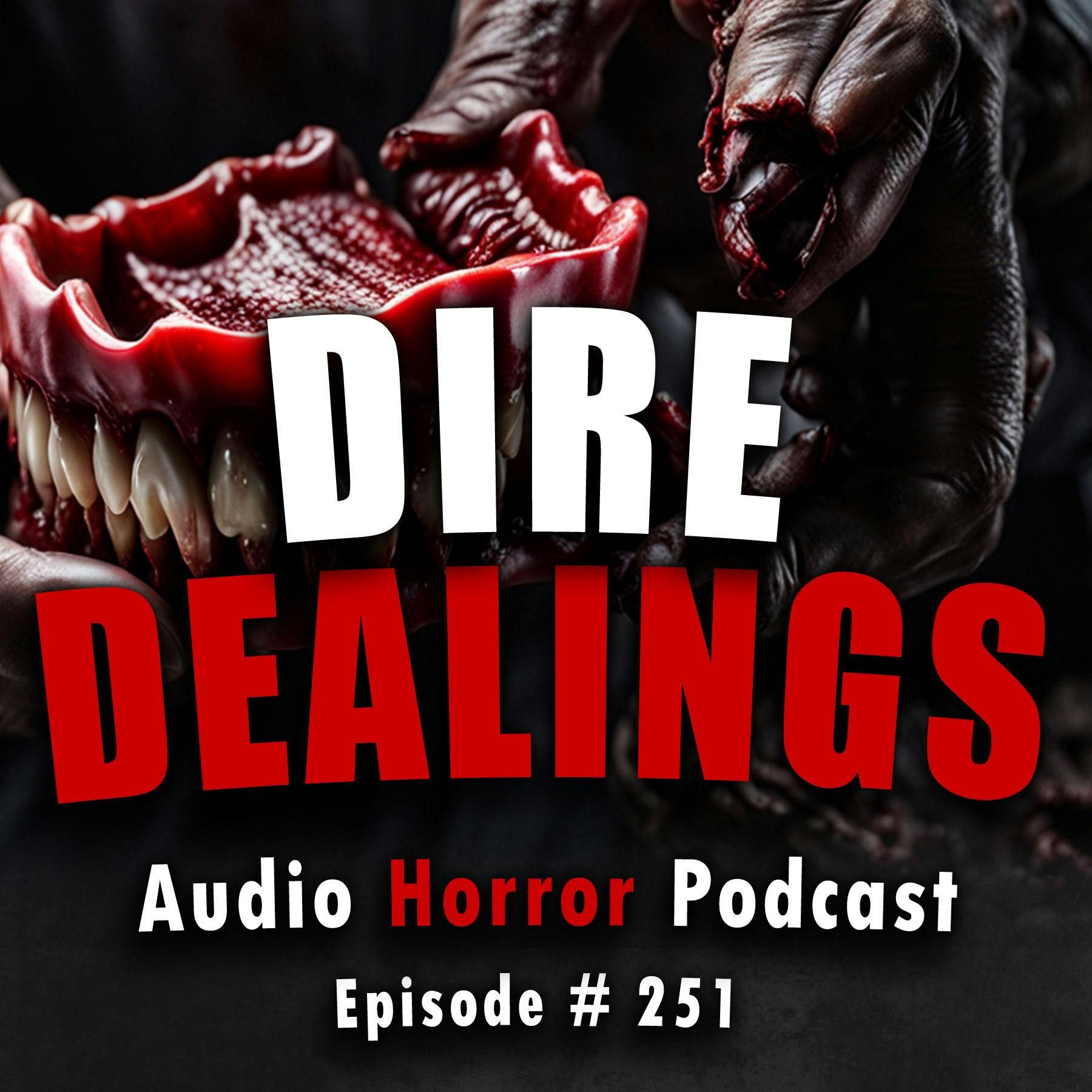 S4 Ep251: 251: Dire Dealings - Chilling Tales for Dark Nights