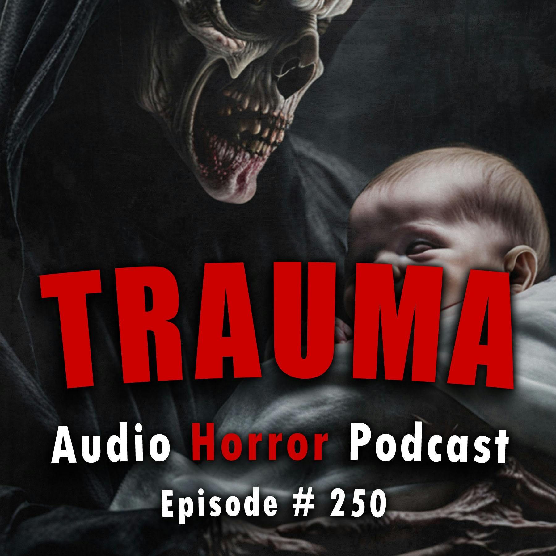 250: 250: Trauma - Chilling Tales for Dark Nights