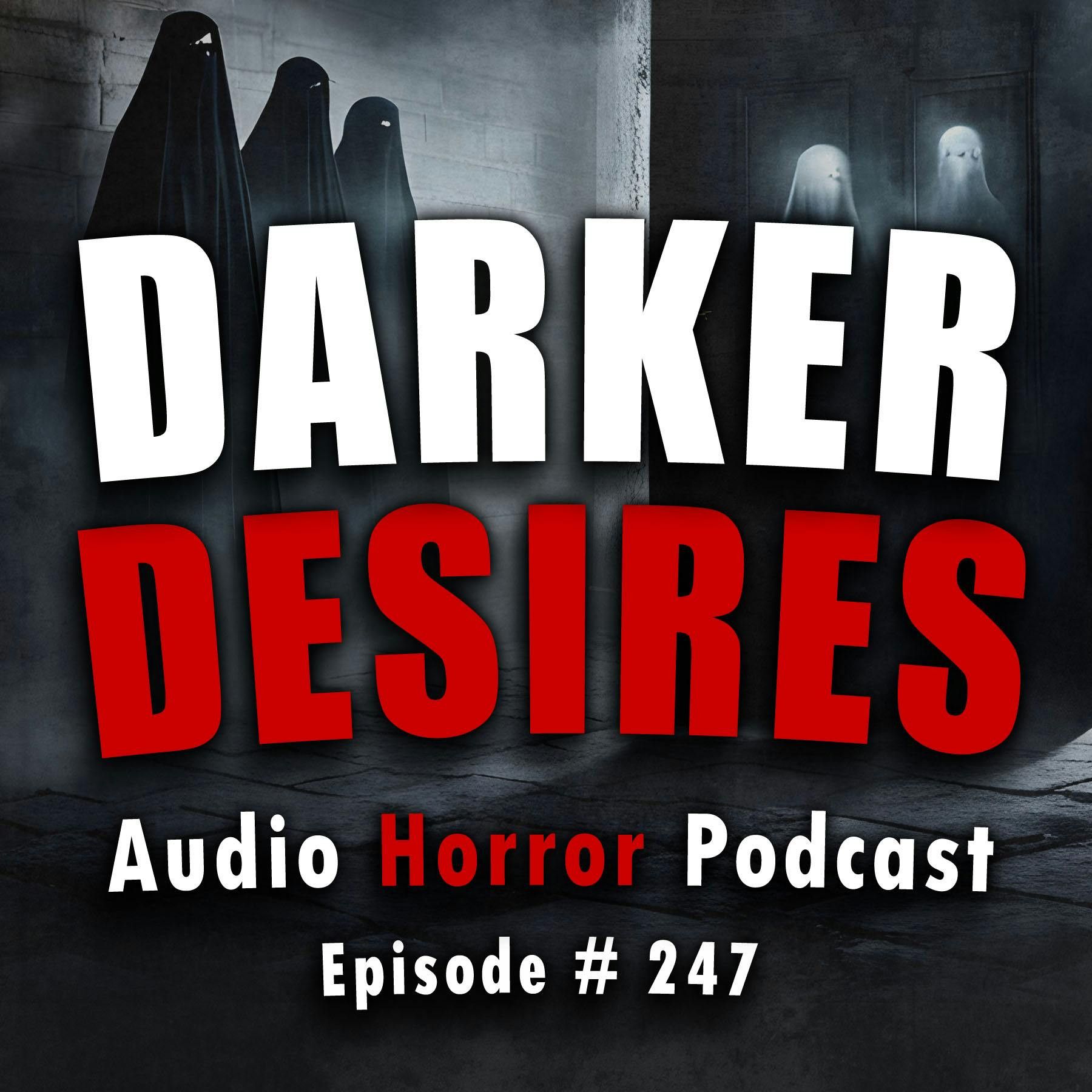 S4 Ep247: 247: Darker Desires - Chilling Tales for Dark Nights