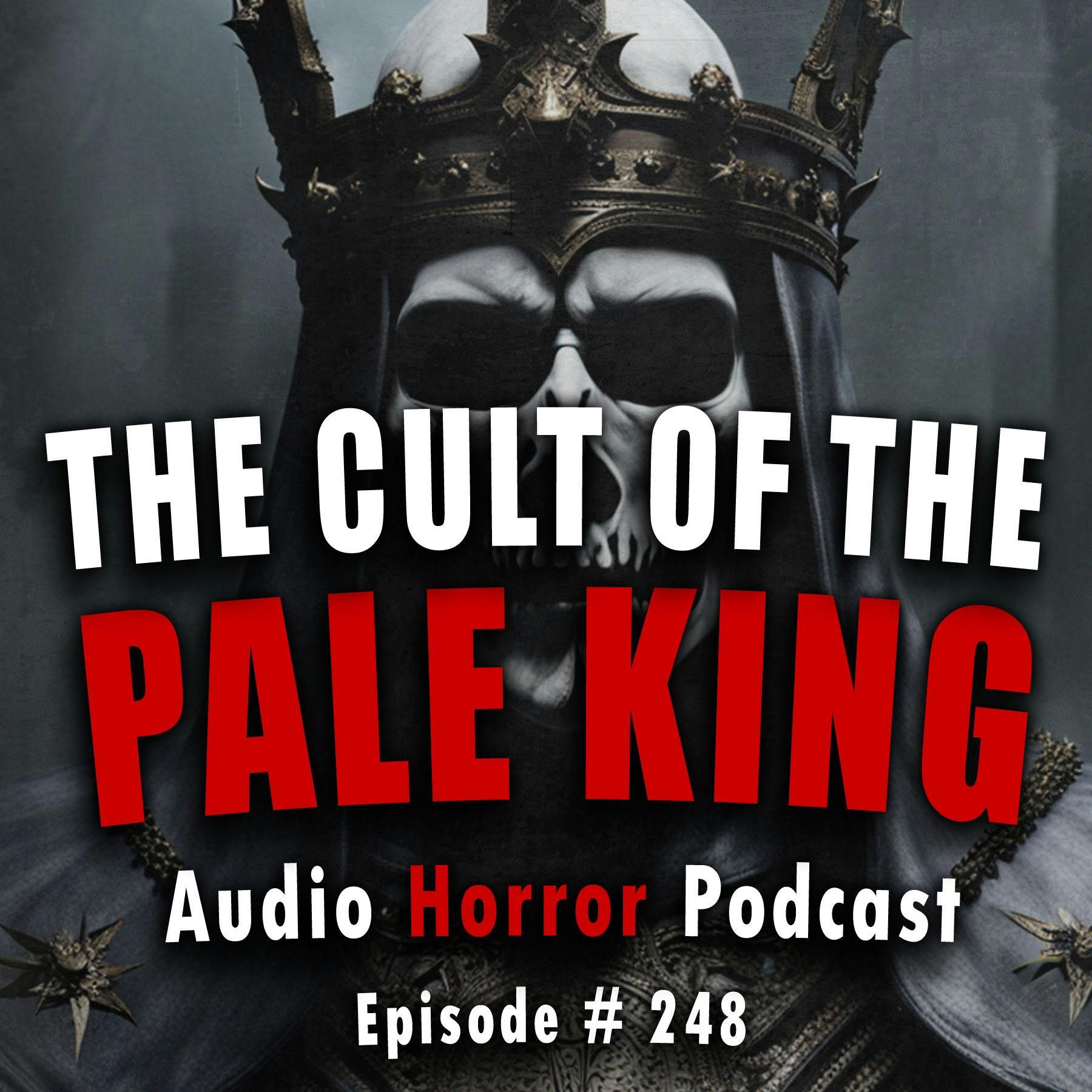 248: 248: The Cult of the Pale King - Chilling Tales for Dark Nights
