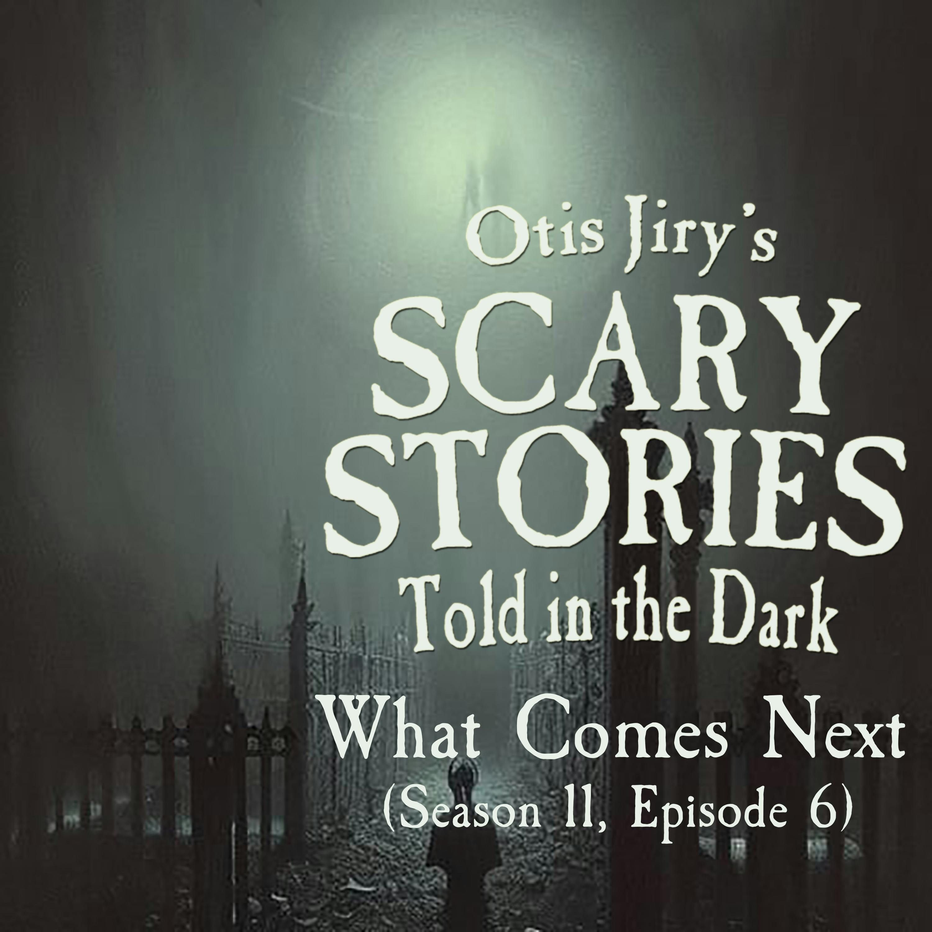 S12 Ep6: S12E06 – "What Comes Next" – Scary Stories Told in the Dark