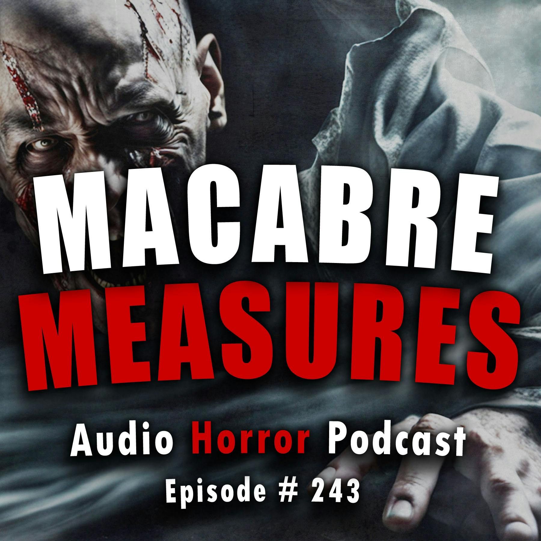 S4 Ep243: 243: Macabre Measures - Chilling Tales for Dark Nights