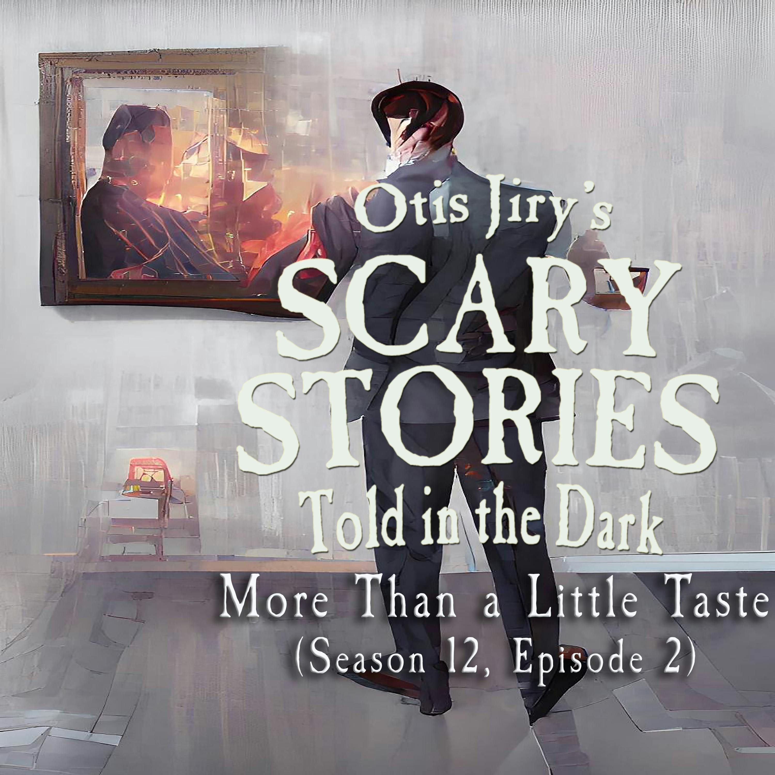 S12 Ep2: S12E02 – "More Than a Little Taste" – Scary Stories Told in the Dark