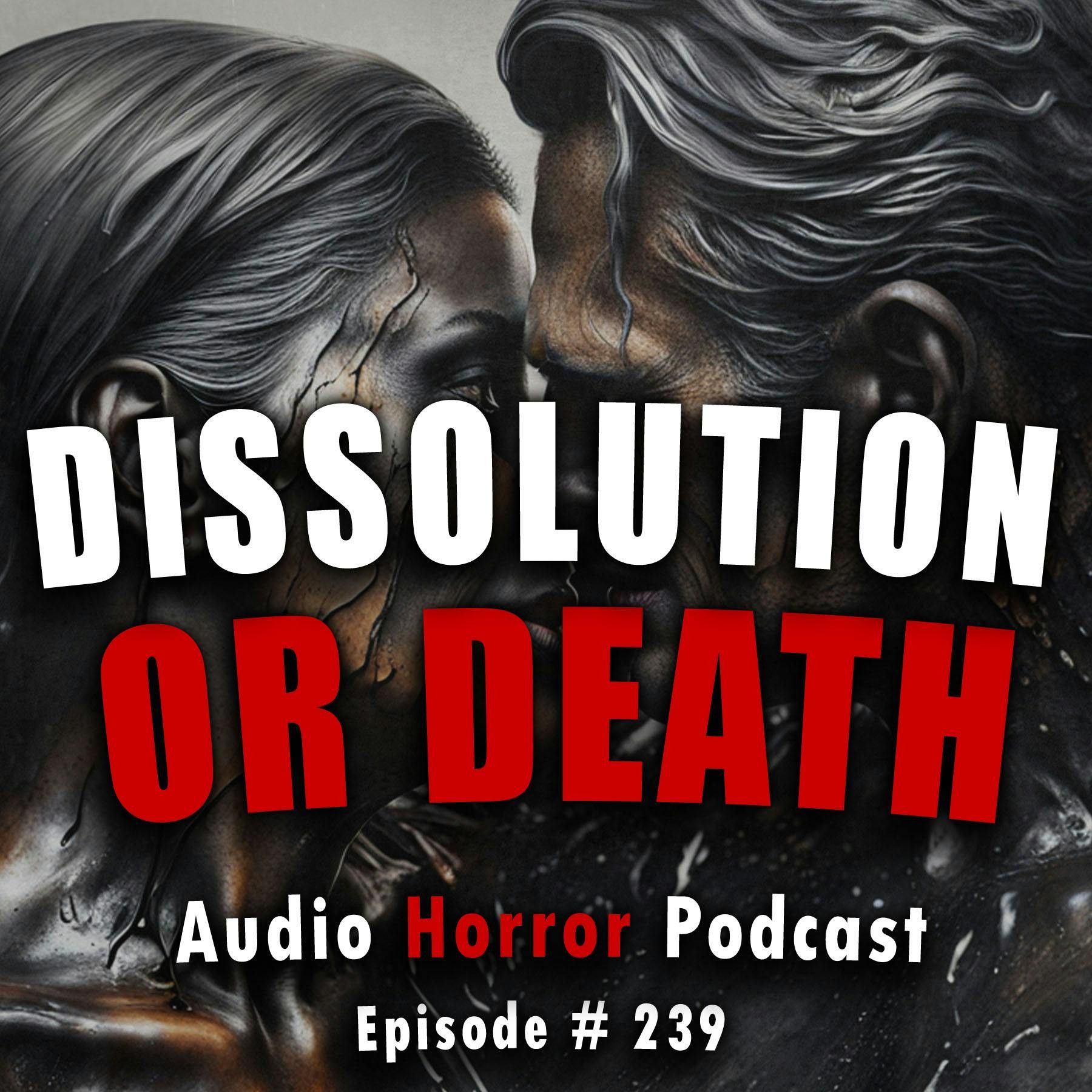 S4 Ep239: 239: Dissolution or Death - Chilling Tales for Dark Nights