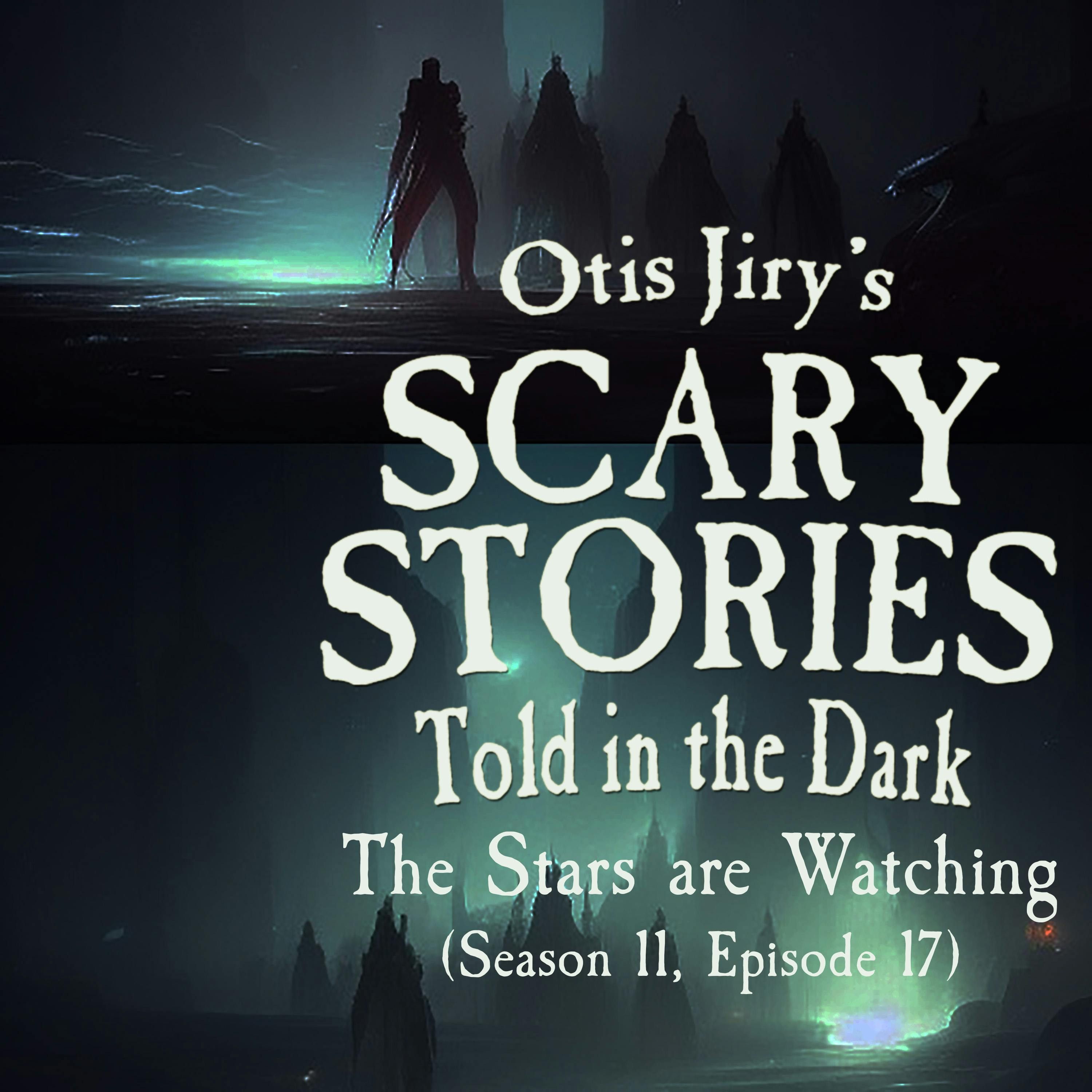 S11 Ep17: S11E17 – "The Stars Are Watching" – Scary Stories Told in the Dark