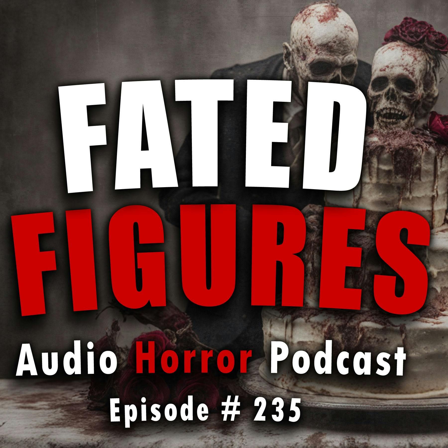 235: 235: Fated Figures - Chilling Tales for Dark Nights