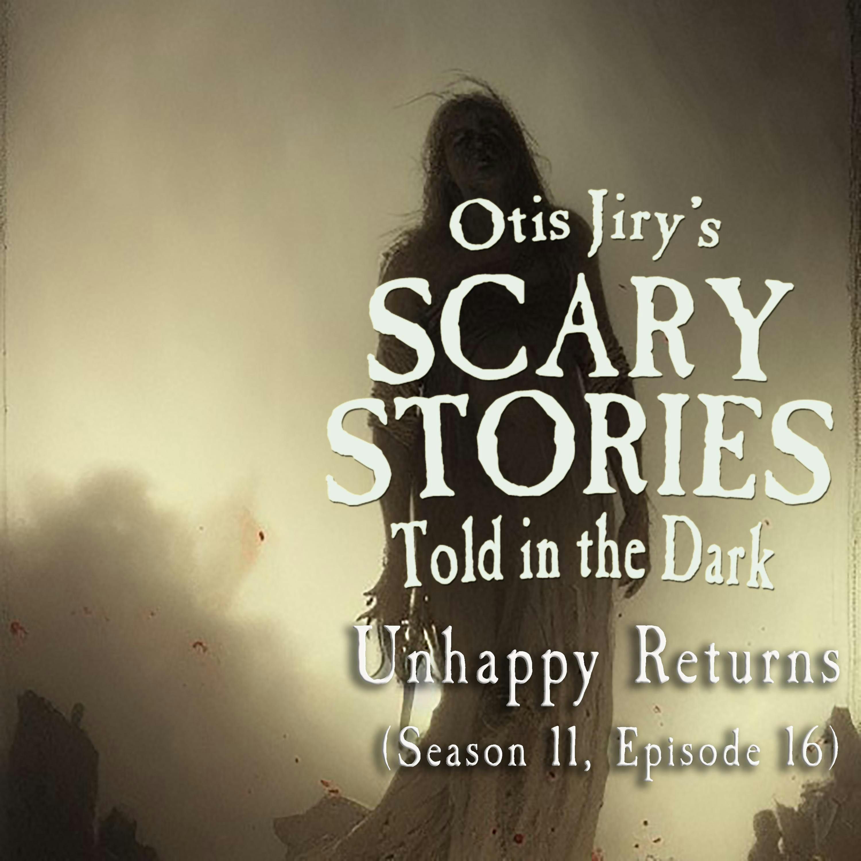 S11 Ep16: S11E16 – "Unhappy Returns" – Scary Stories Told in the Dark