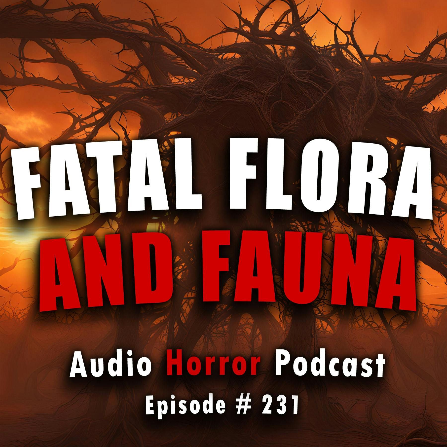 S4 Ep231: 231: Fatal Flora and Fauna - Chilling Tales for Dark Nights