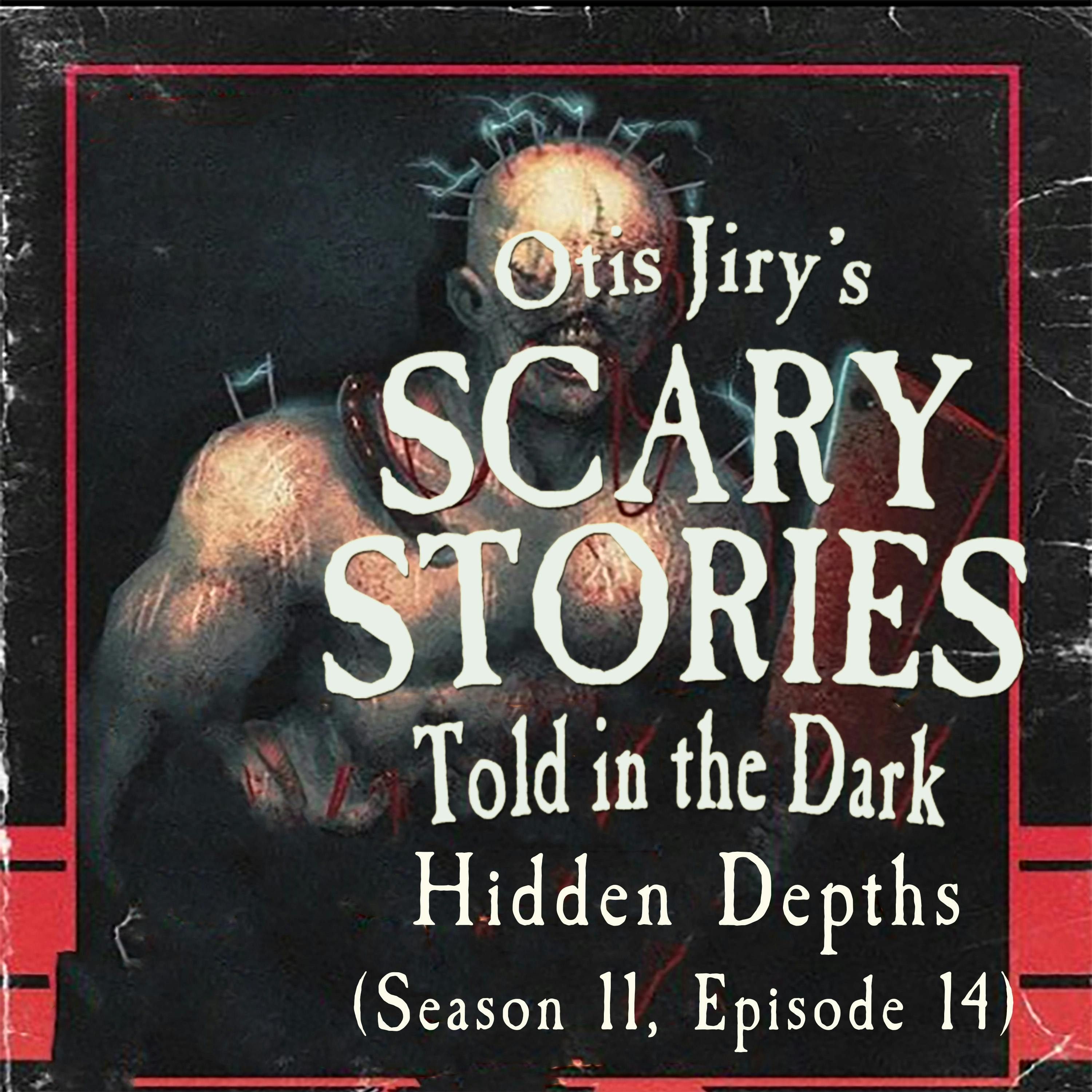 S11 Ep14: S11E14 – "Hidden Depths" – Scary Stories Told in the Dark