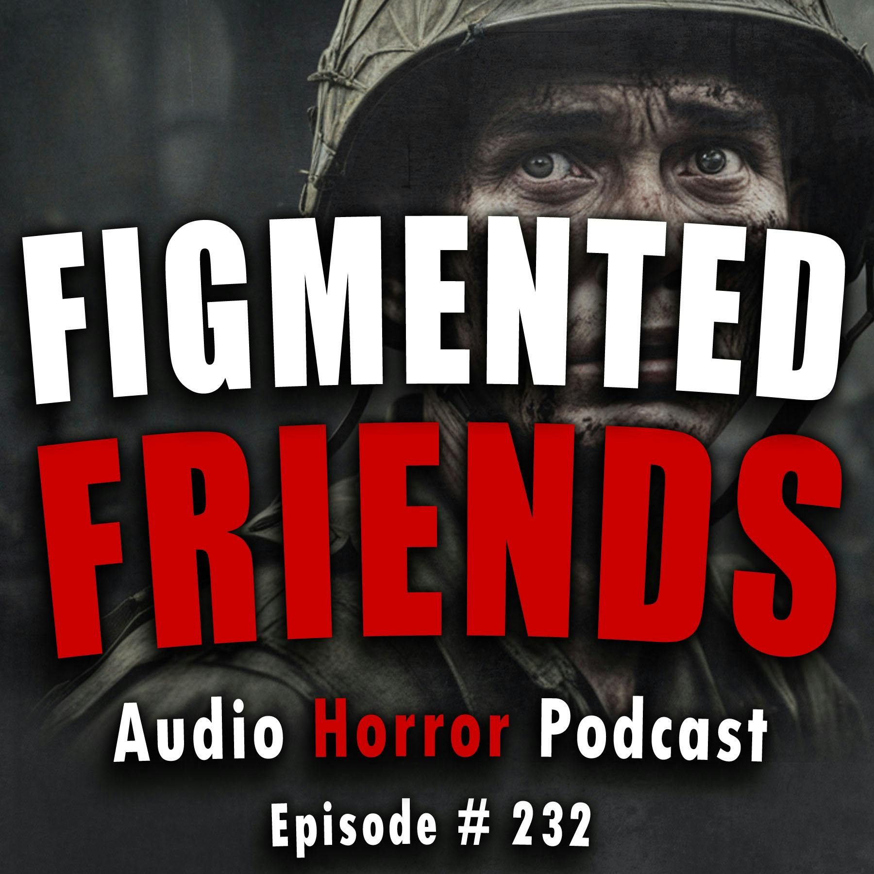 S4 Ep232: 232: Figmented Friends - Chilling Tales for Dark Nights