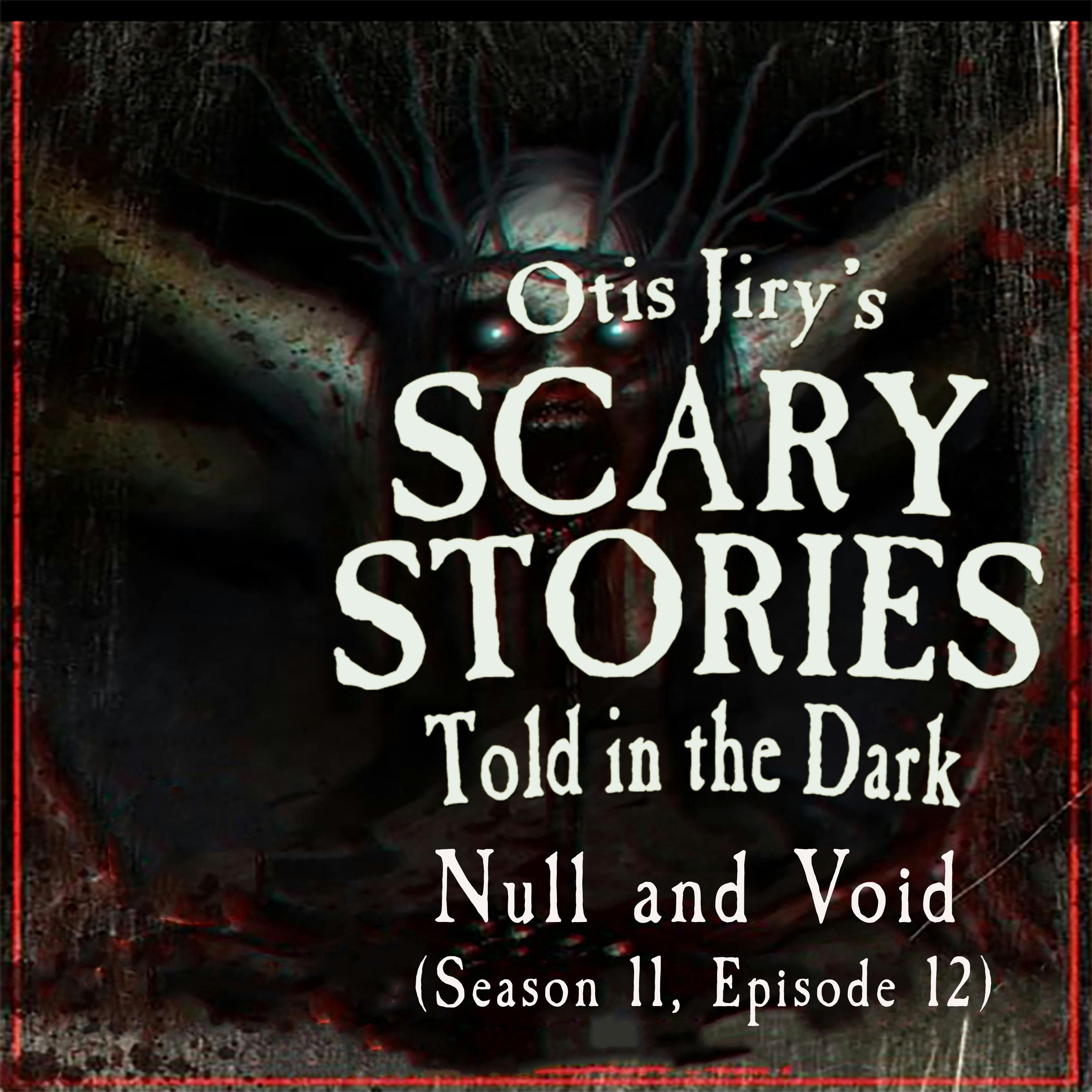S11 Ep12: S11E12 – "Null and Void" – Scary Stories Told in the Dark