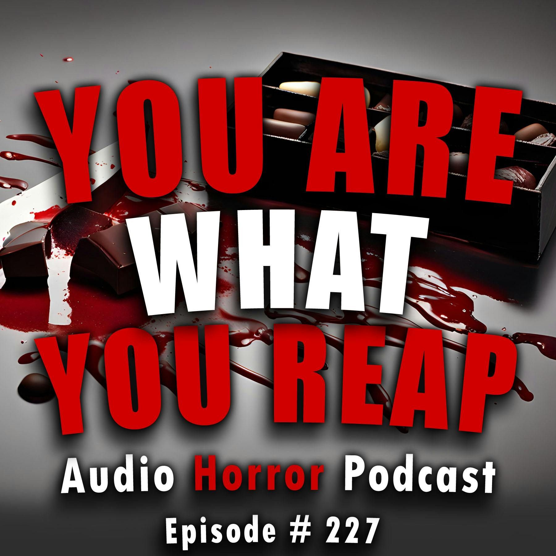 S4 Ep227: 227: You Are What You Reap - Chilling Tales for Dark Nights