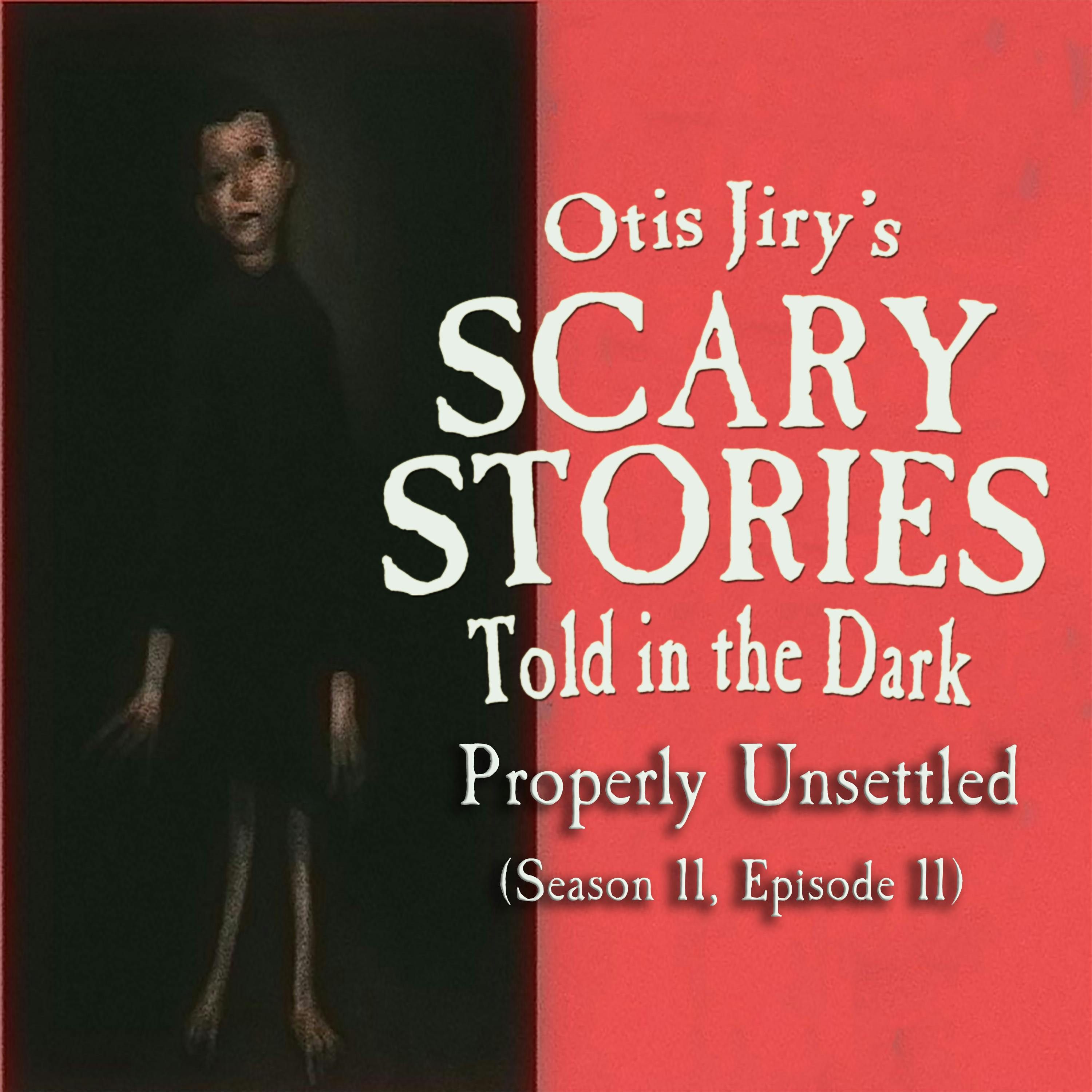 S11 Ep11: S11E11 – "Properly Unsettled" – Scary Stories Told in the Dark