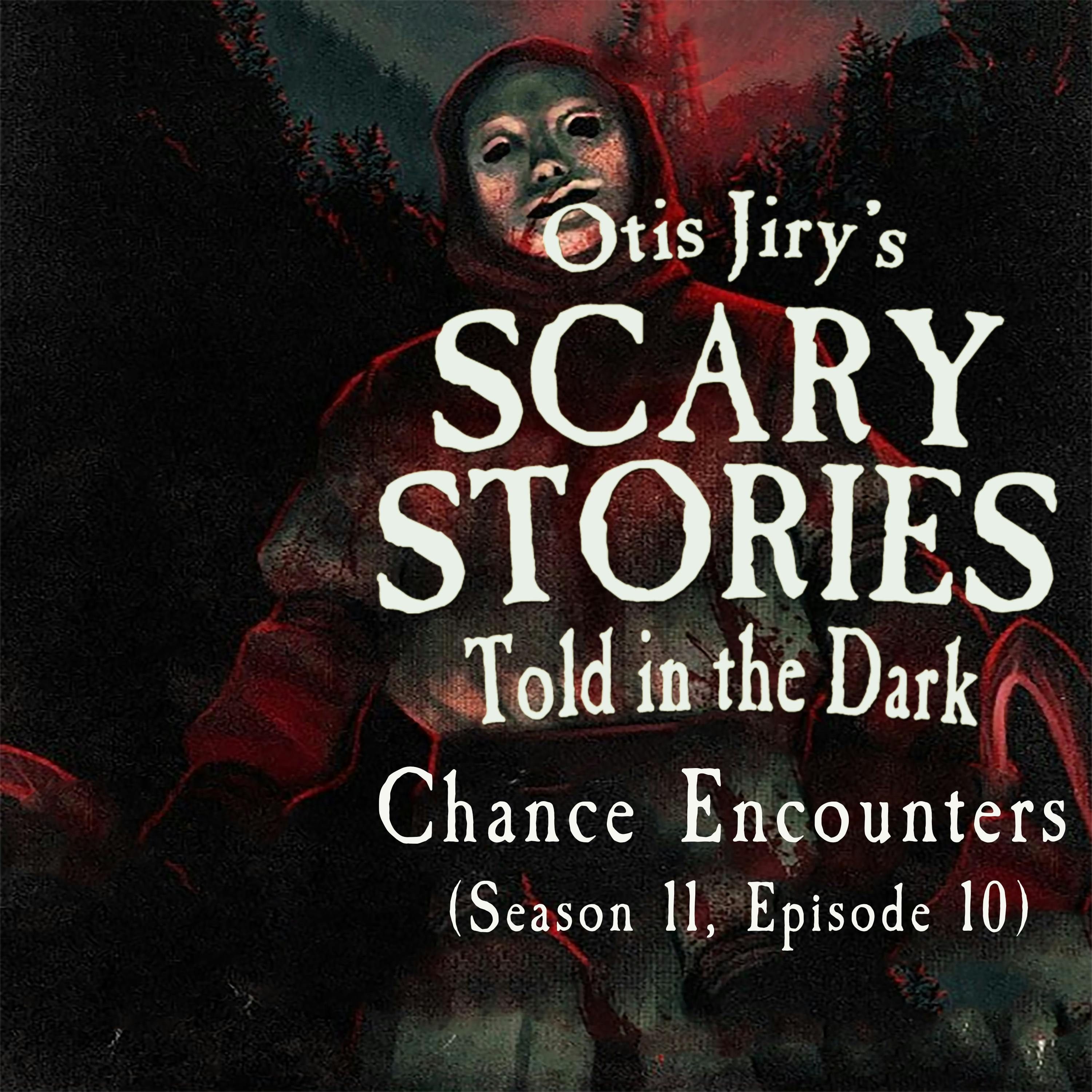S11 Ep10: S11E10 – "Chance Encounters" – Scary Stories Told in the Dark
